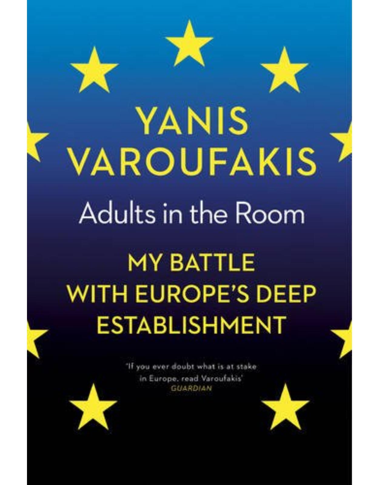 Adults In The Room: My Battle With Europeâ€™s Deep Establishment