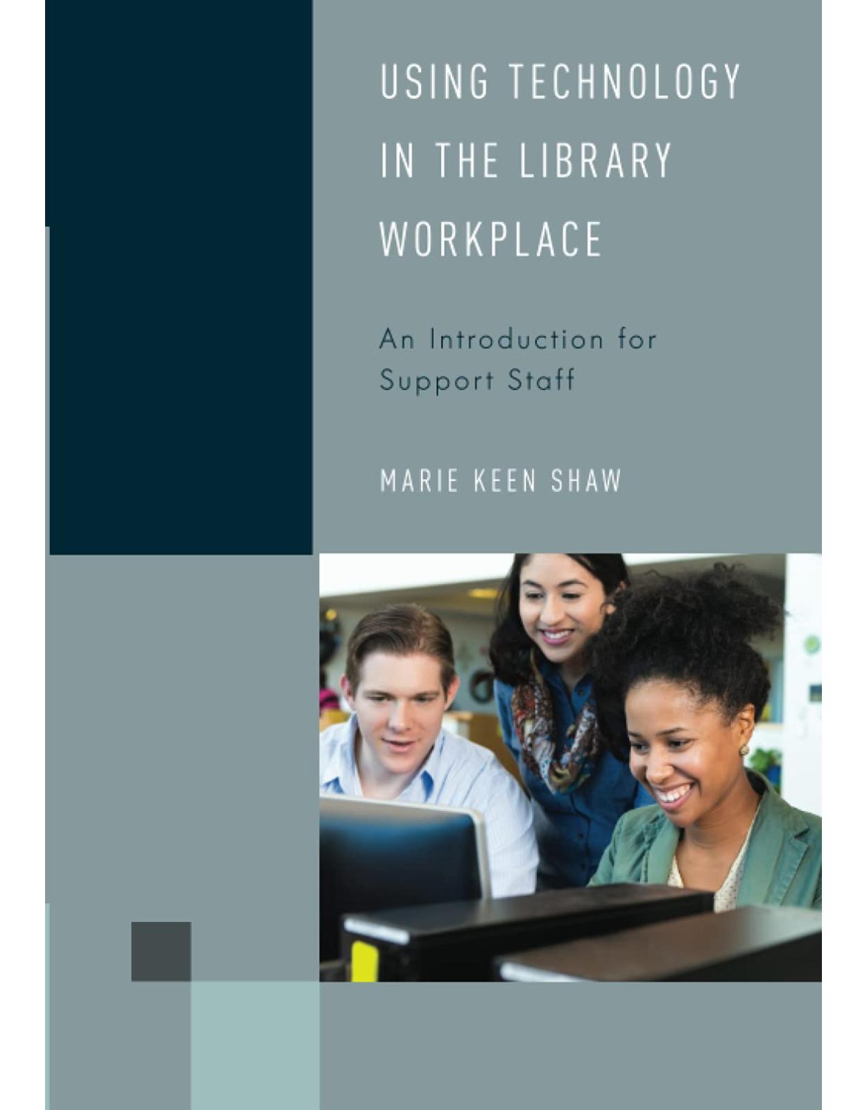 Using Technology in the Library Workplace: An Introduction for Support Staff: 8 