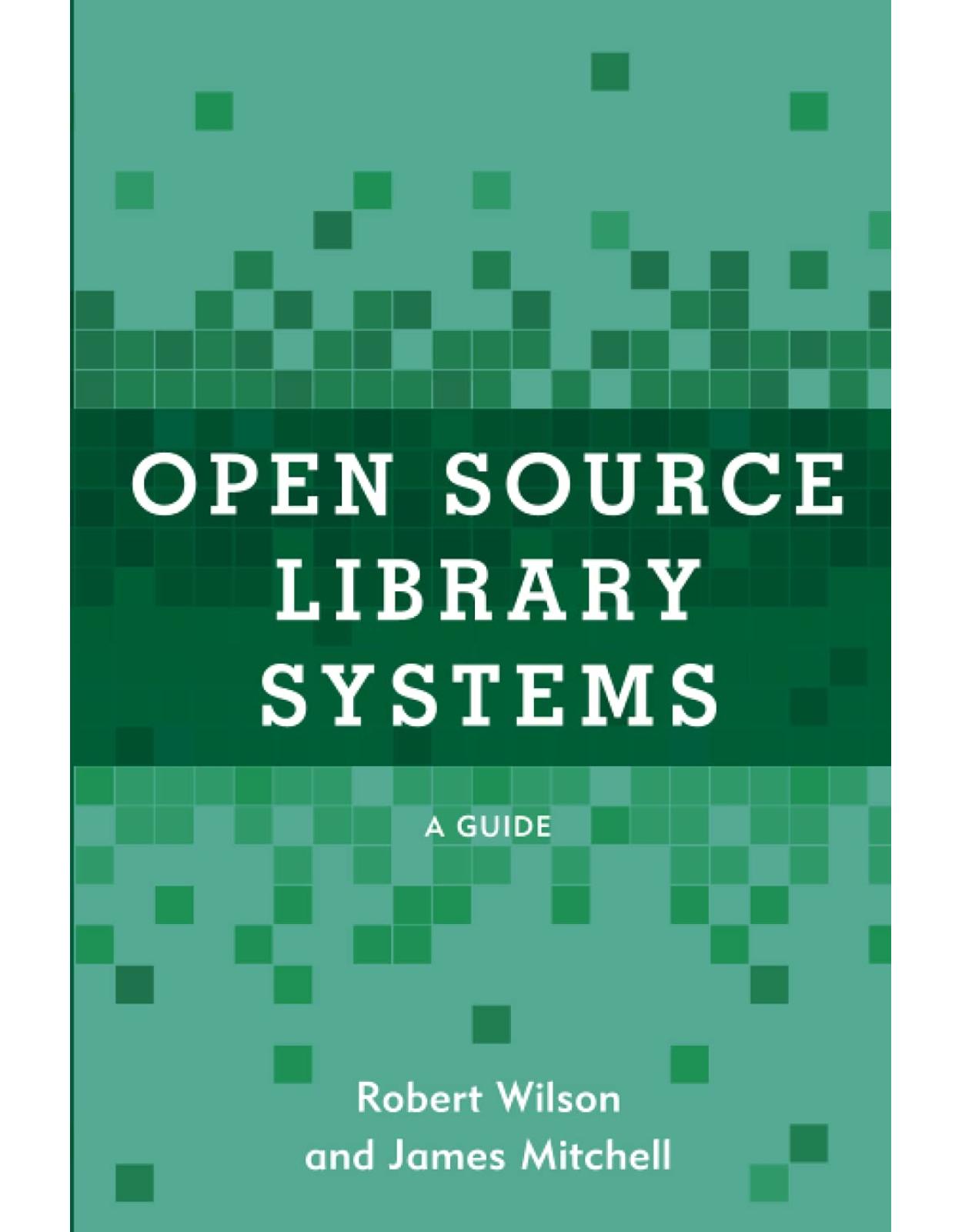 Open Source Library Systems: A Guide (LITA Guides)