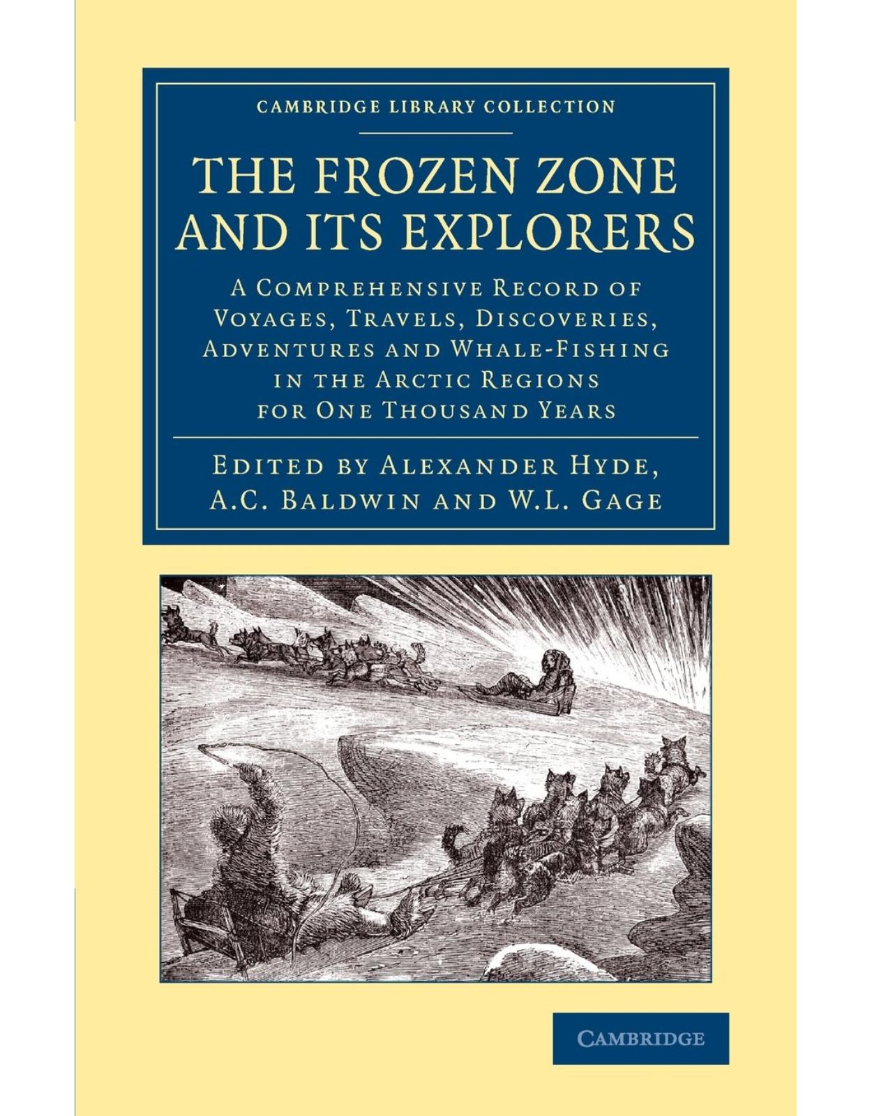 The Frozen Zone and its Explorers: A Comprehensive Record of Voyages, Travels, Discoveries, Adventures and Whale-Fishing in the Arctic Regions for One ... Library Collection - Polar Exploration) 