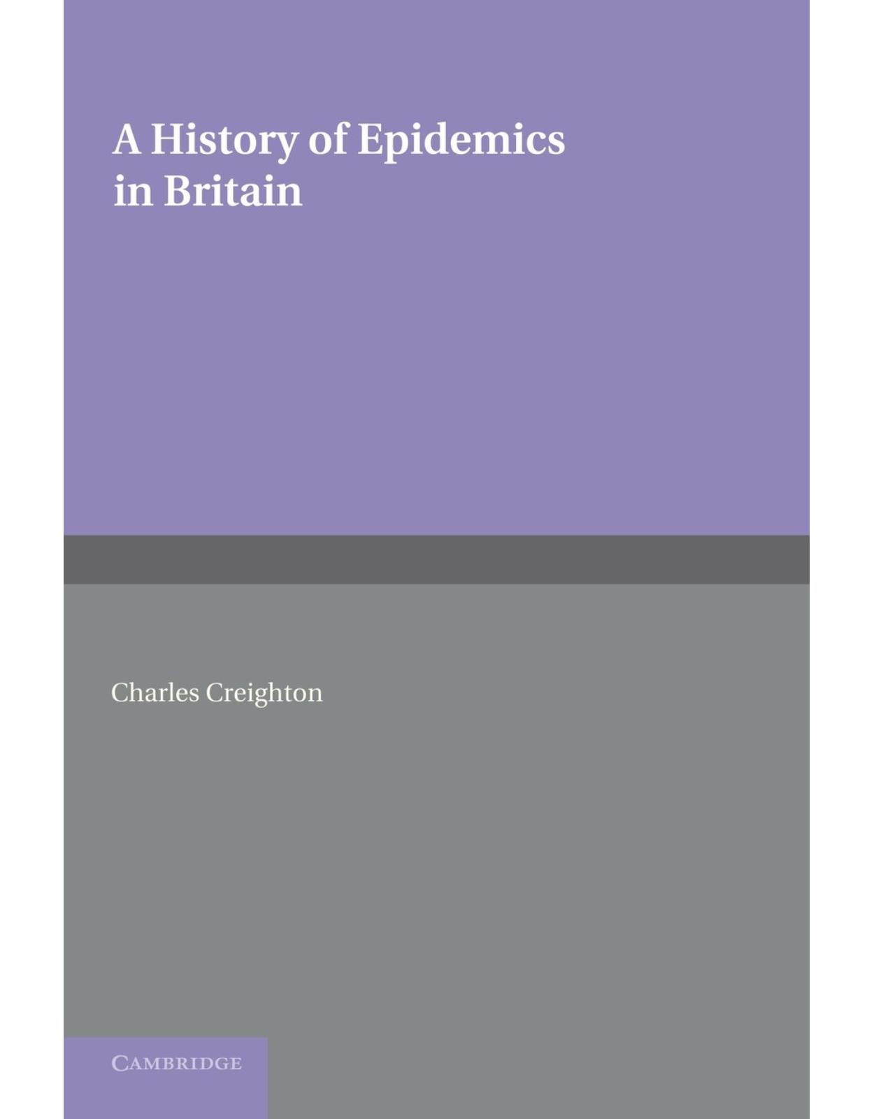 A History of Epidemics in Britain: Volume 2, From the Extinction of Plague to the Present Time