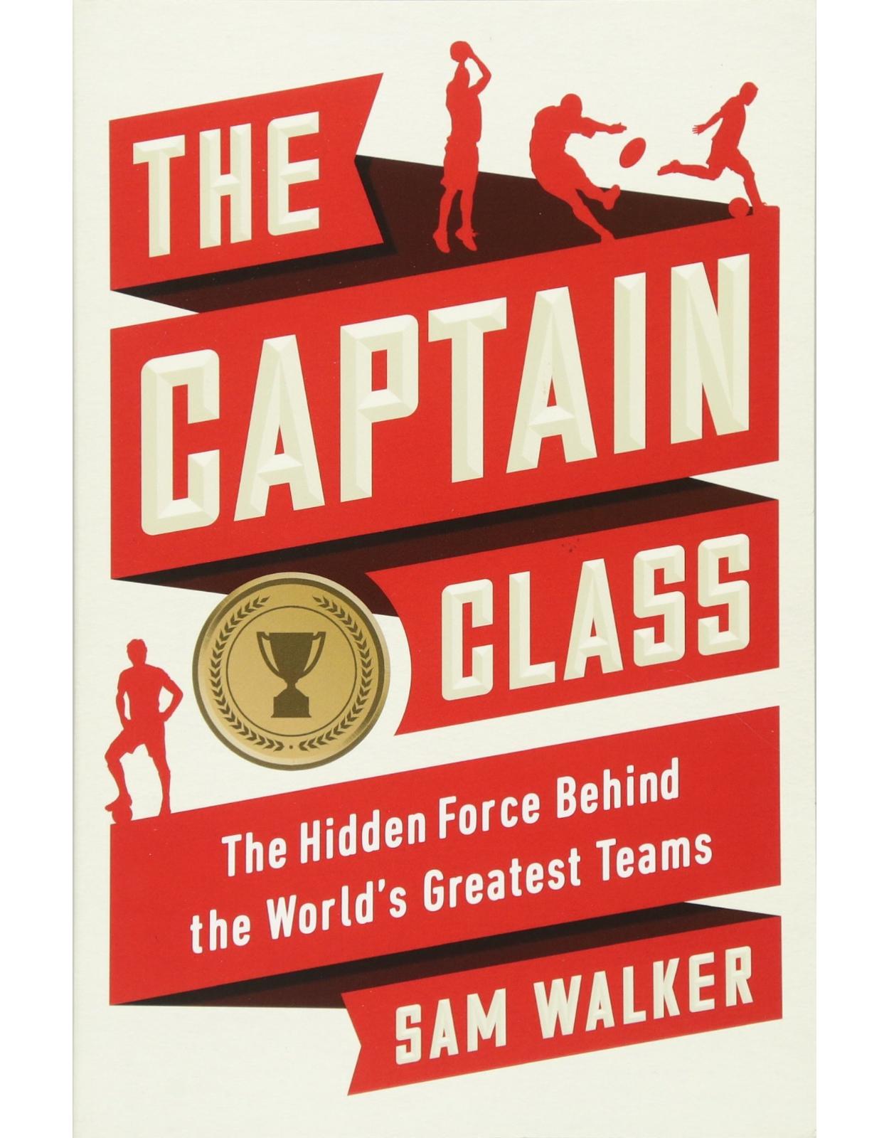 The Captain Class: The Hidden Force Behind the World’s Greatest Teams