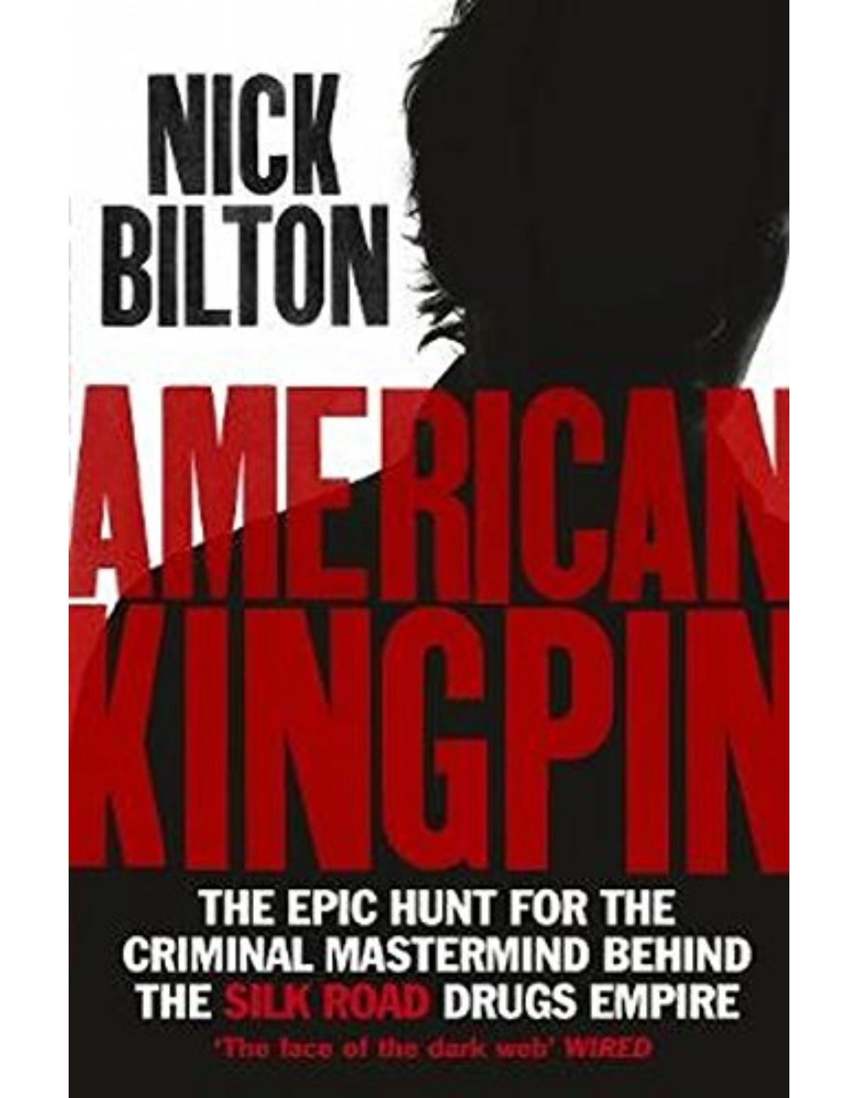 American Kingpin: The Epic Hunt for the Criminal Mastermind behind the Silk Road Drugs Empire