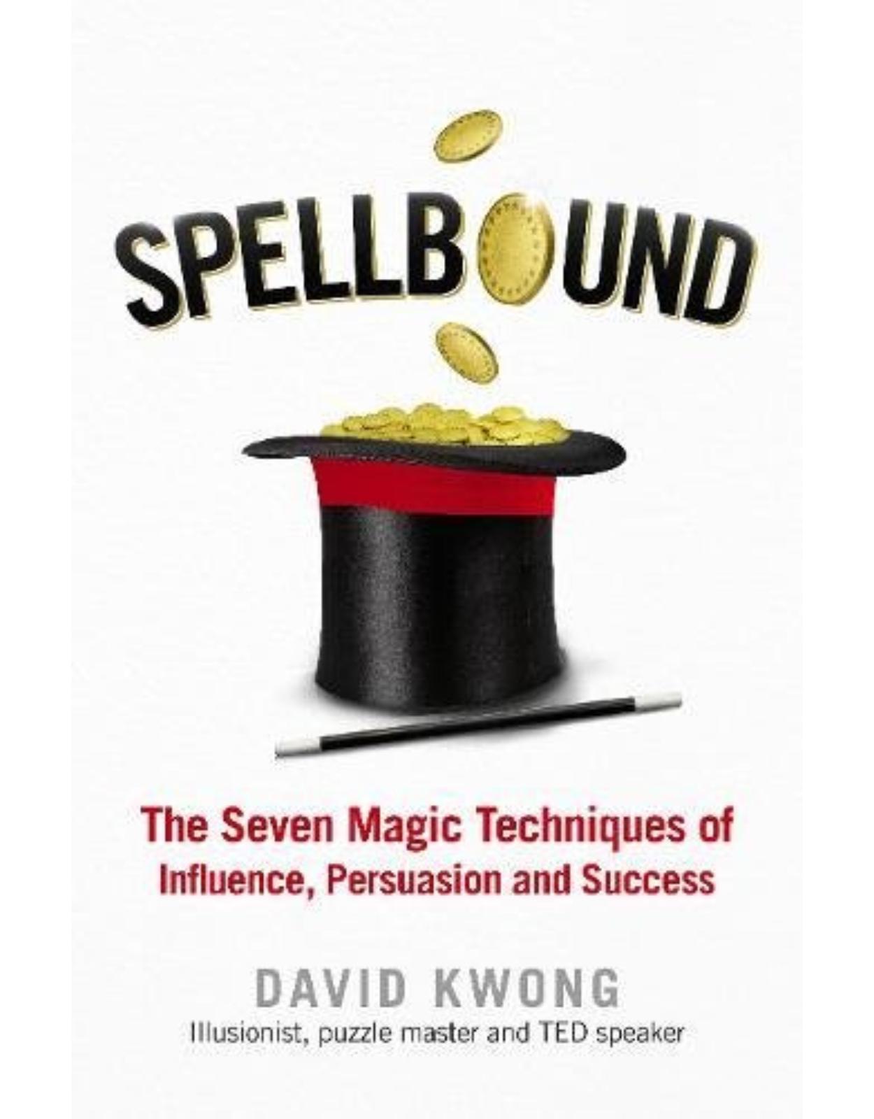 Spellbound: The Seven Magic Techniques of Influence, Persuasion and Success