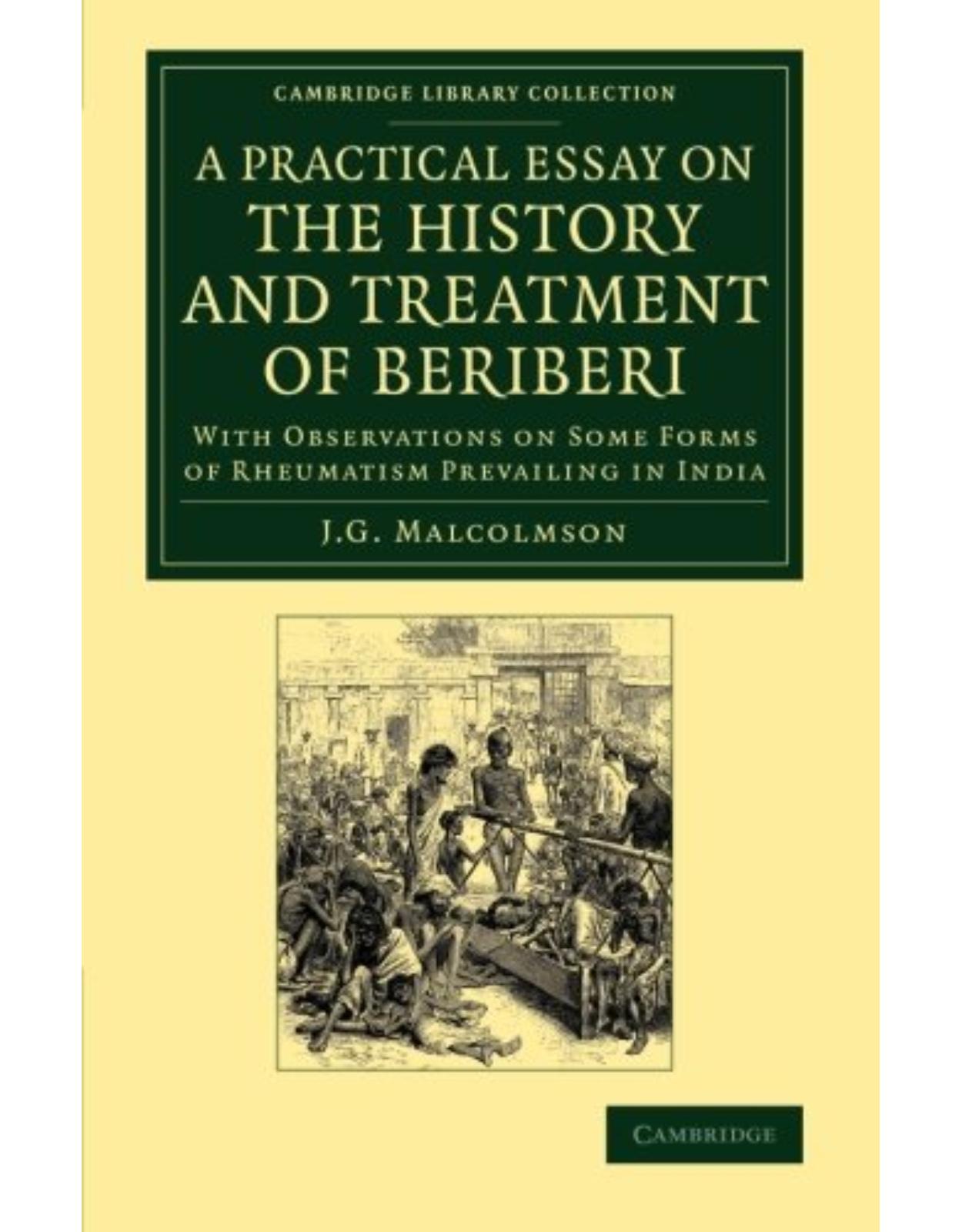 A Practical Essay on the History and Treatment of Beriberi: With Observations on Some Forms of Rheumatism Prevailing in India (Cambridge Library Collection - History of Medicine)