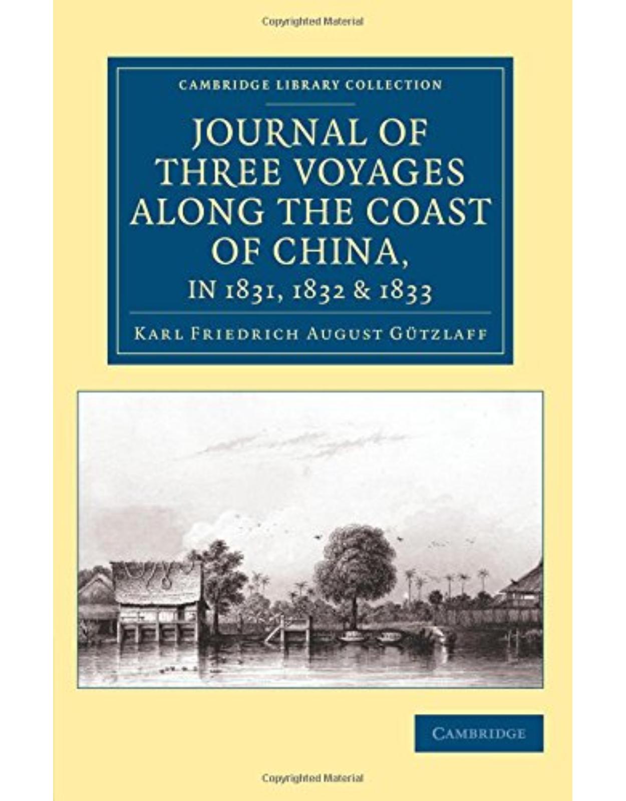 Journal of Three Voyages along the Coast of China, in 1831, 1832 and 1833: With Notices of Siam, Corea, and the Loo-Choo Islands (Cambridge Library Collection - East and South-East Asian History)