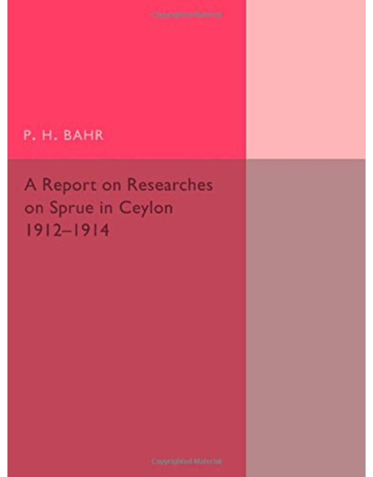 A Report on Researches on Sprue in Ceylon: 1912-1914