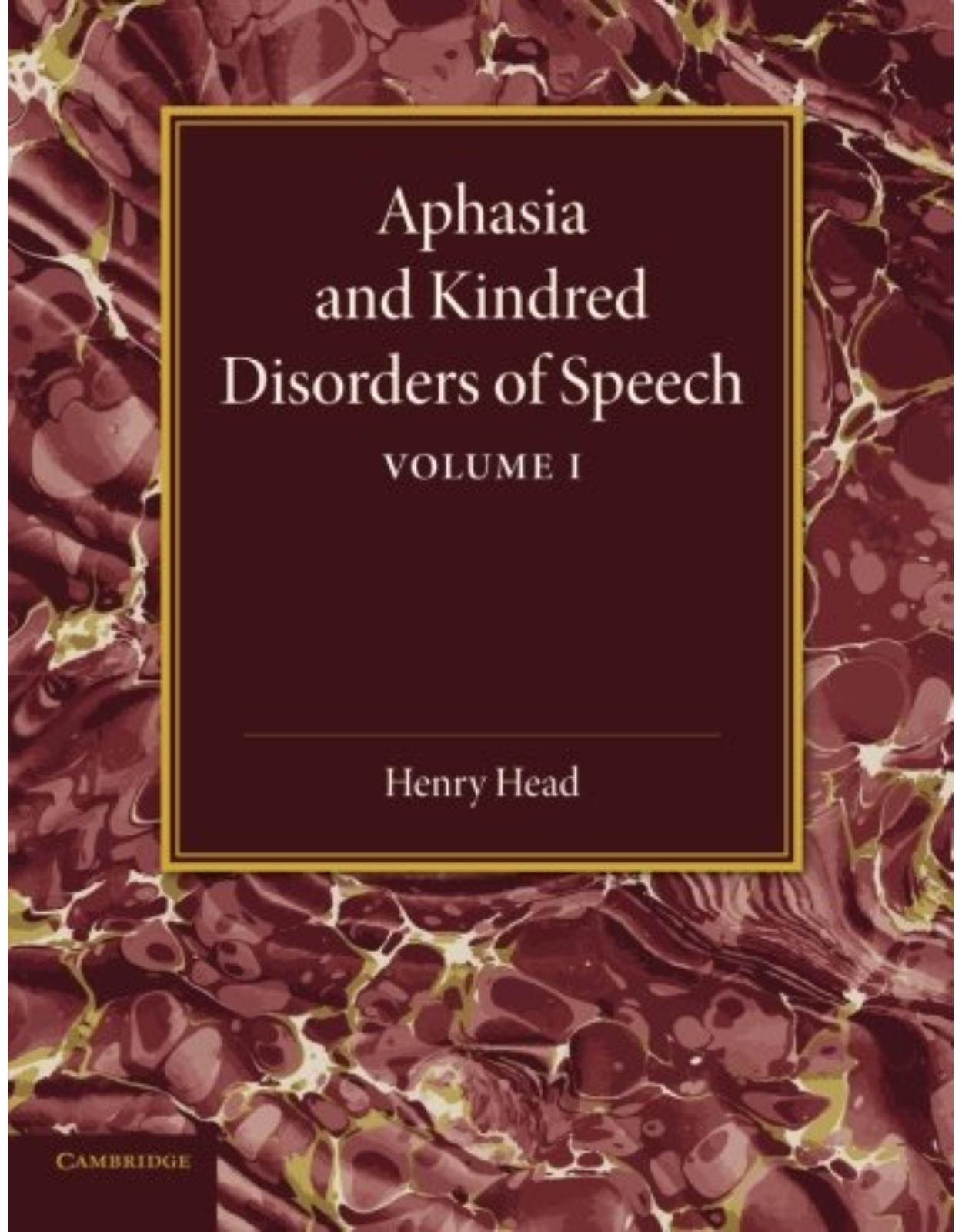 Aphasia and Kindred Disorders of Speech: Volume 1