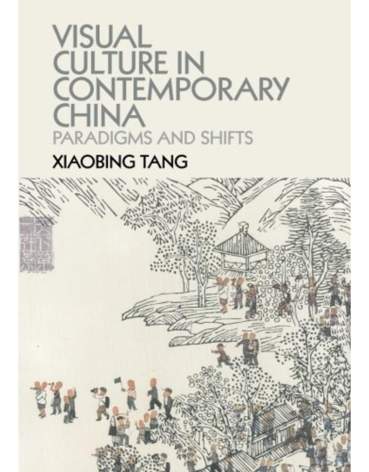 Visual Culture in Contemporary China: Paradigms and Shifts 