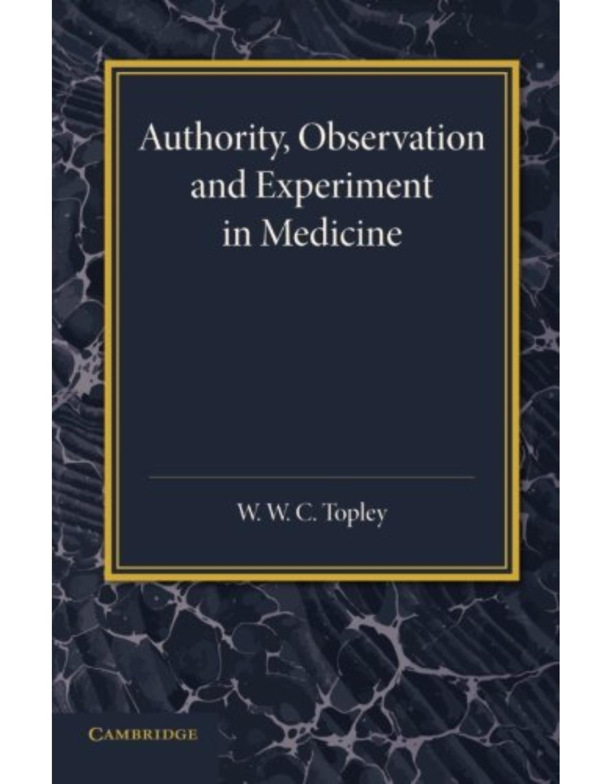 Authority, Observation and Experiment in Medicine: The Linacre Lecture 1940