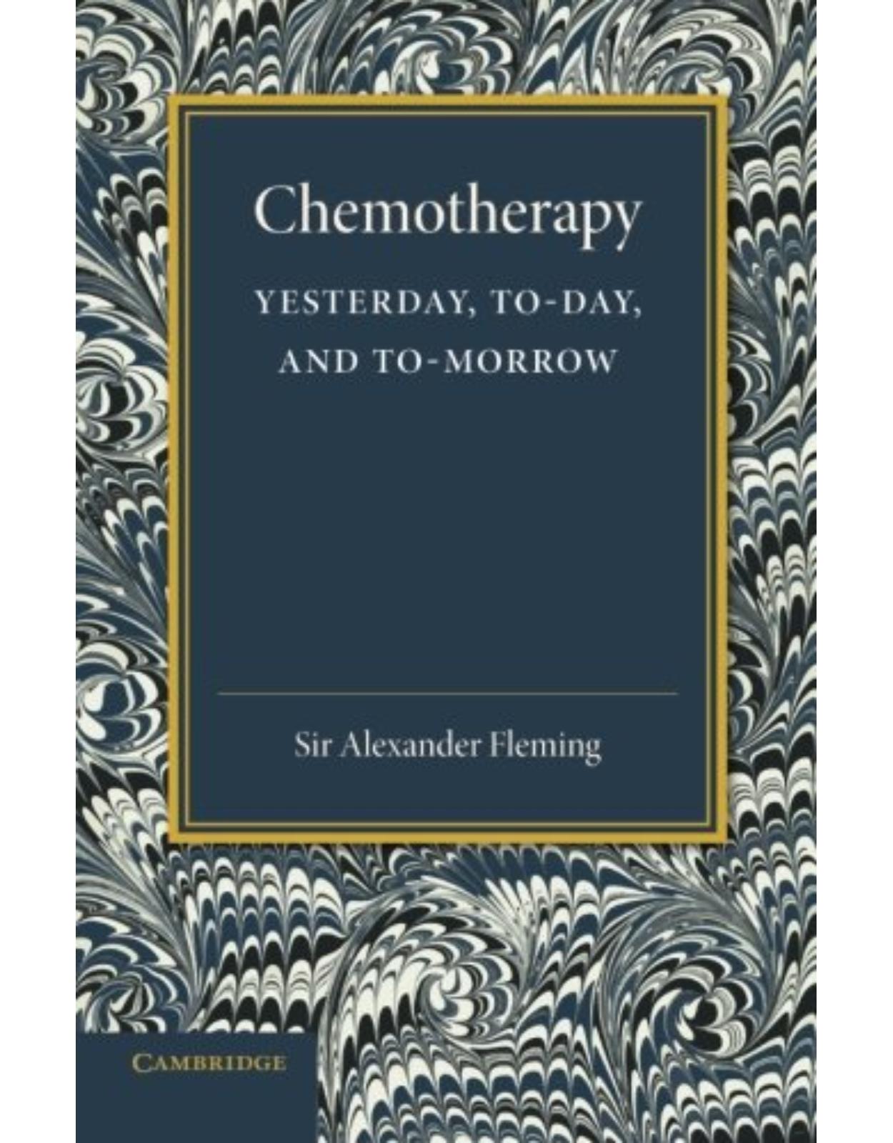 Chemotherapy: Yesterday, Today and Tomorrow: The Linacre Lecture 1946