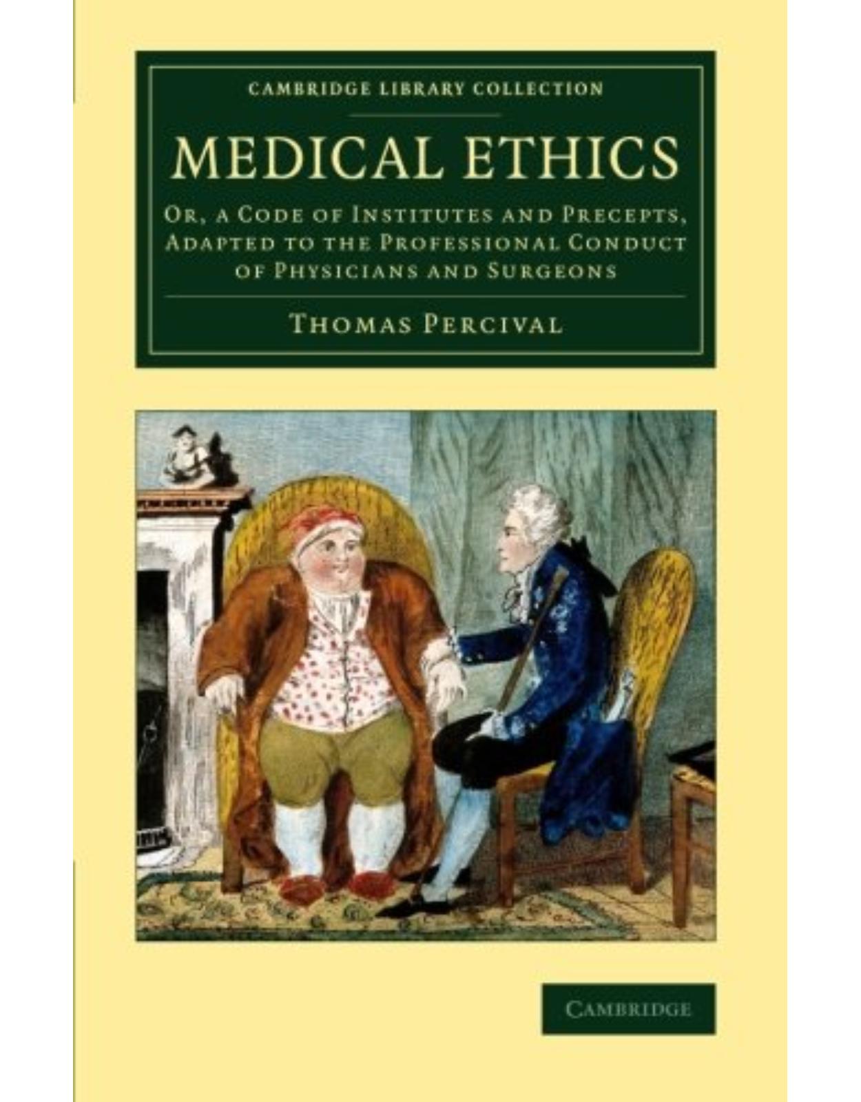 Medical Ethics: Or, a Code of Institutes and Precepts, Adapted to the Professional Conduct of Physicians and Surgeons (Cambridge Library Collection - History of Medicine)