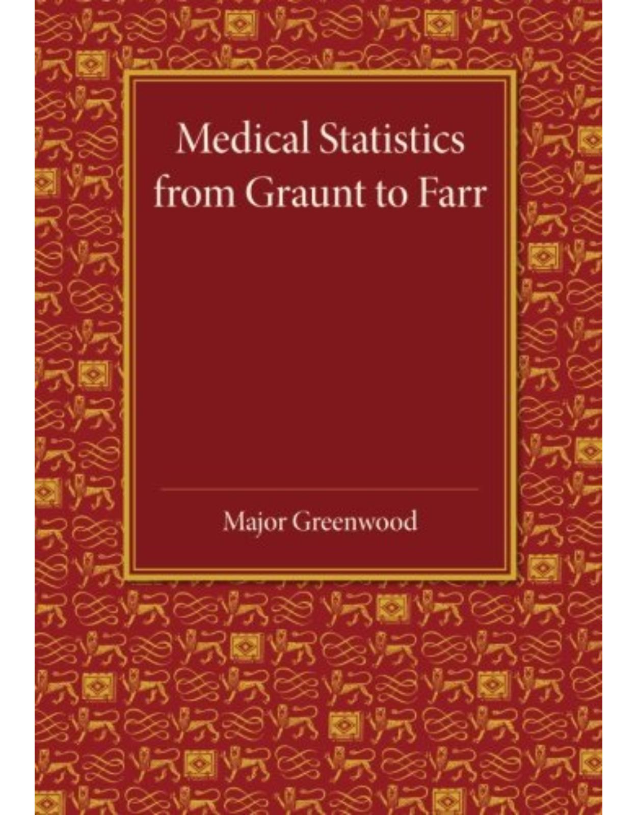 Medical Statistics from Graunt to Farr: The Fitzpatrick Lectures for the Years 1941 and 1943, Delivered at the Royal College of Physicians of London in February 1943