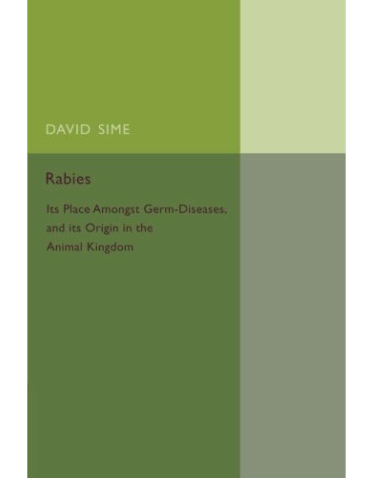 Rabies: Its Place amongst Germ-Diseases and its Origin in the Animal Kingdom