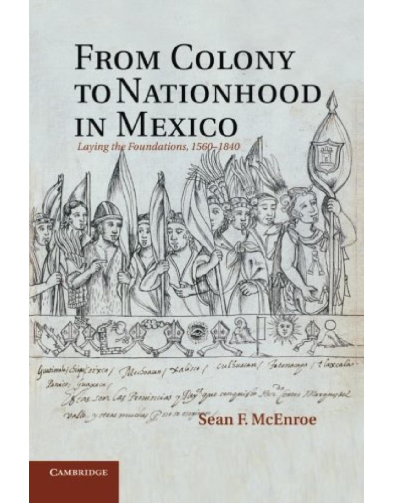 From Colony to Nationhood in Mexico: Laying the Foundations, 1560-1840