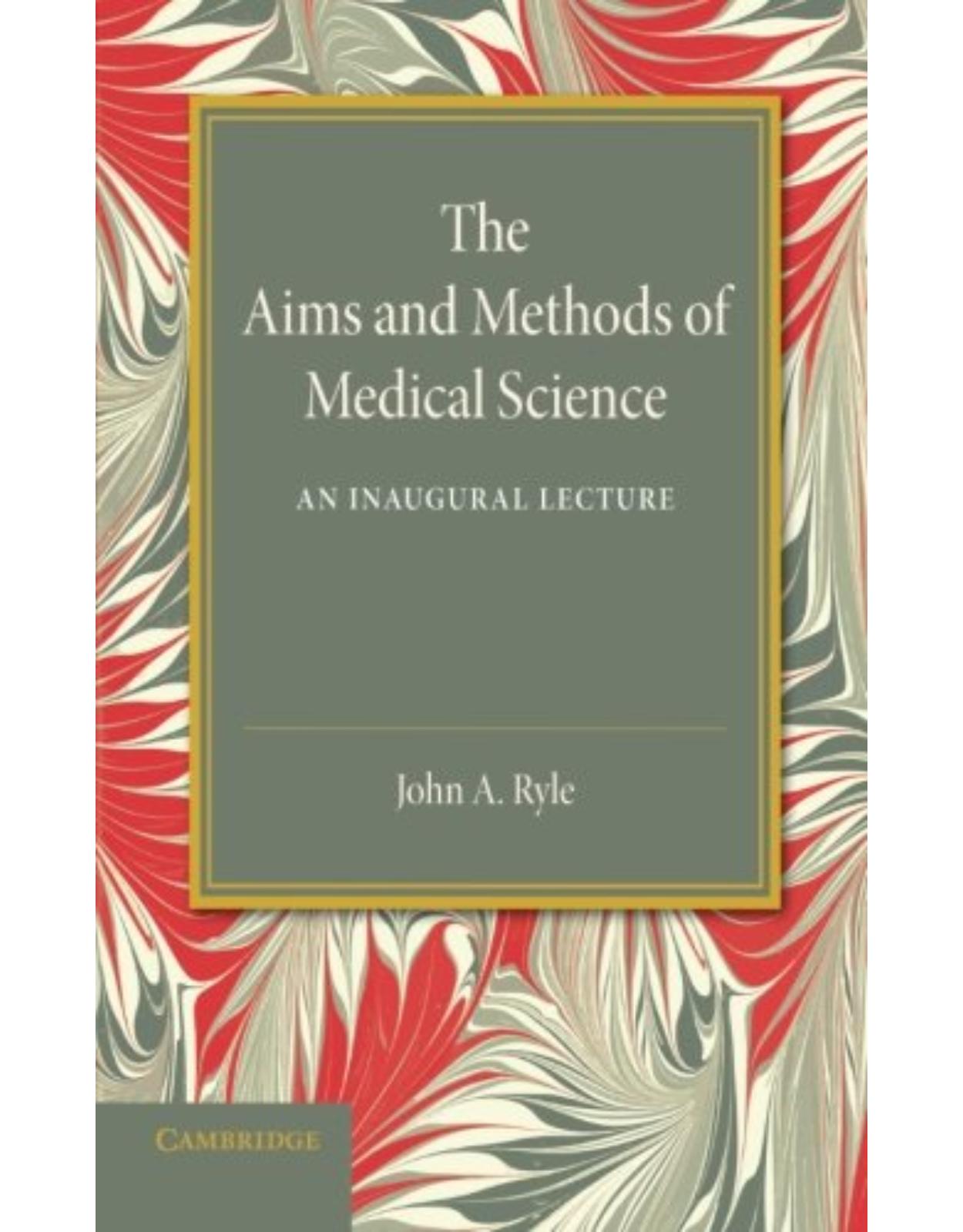 The Aims and Methods of Medical Science: An Inaugural Lecture