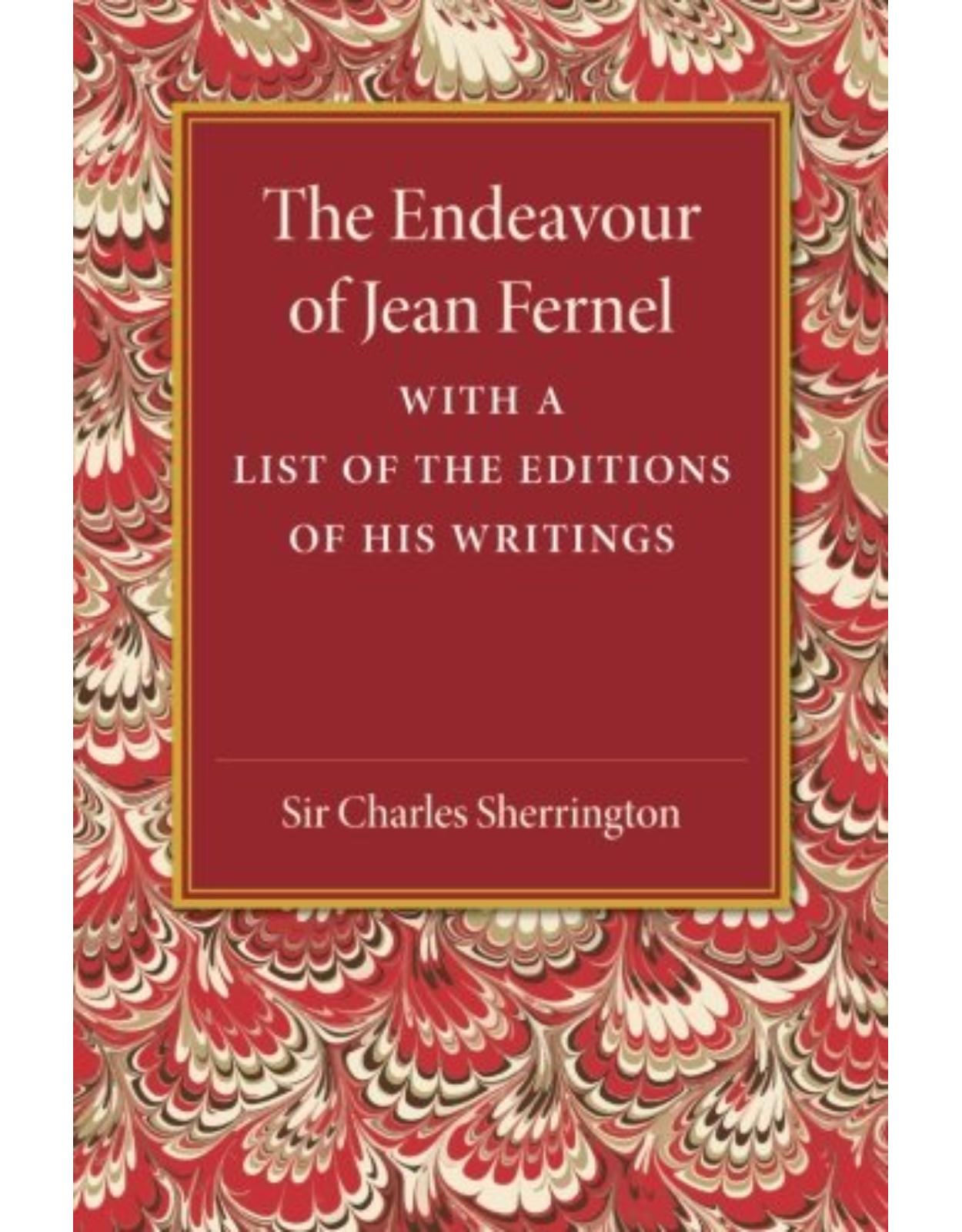 The Endeavour of Jean Fernel: With a List of the Editions of his Writings