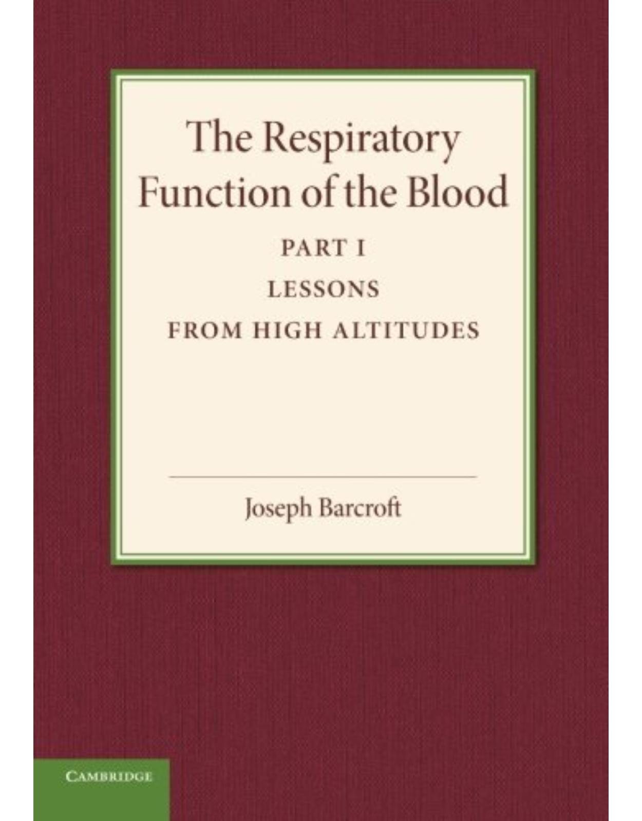 The Respiratory Function of the Blood, Part 1, Lessons from High Altitudes