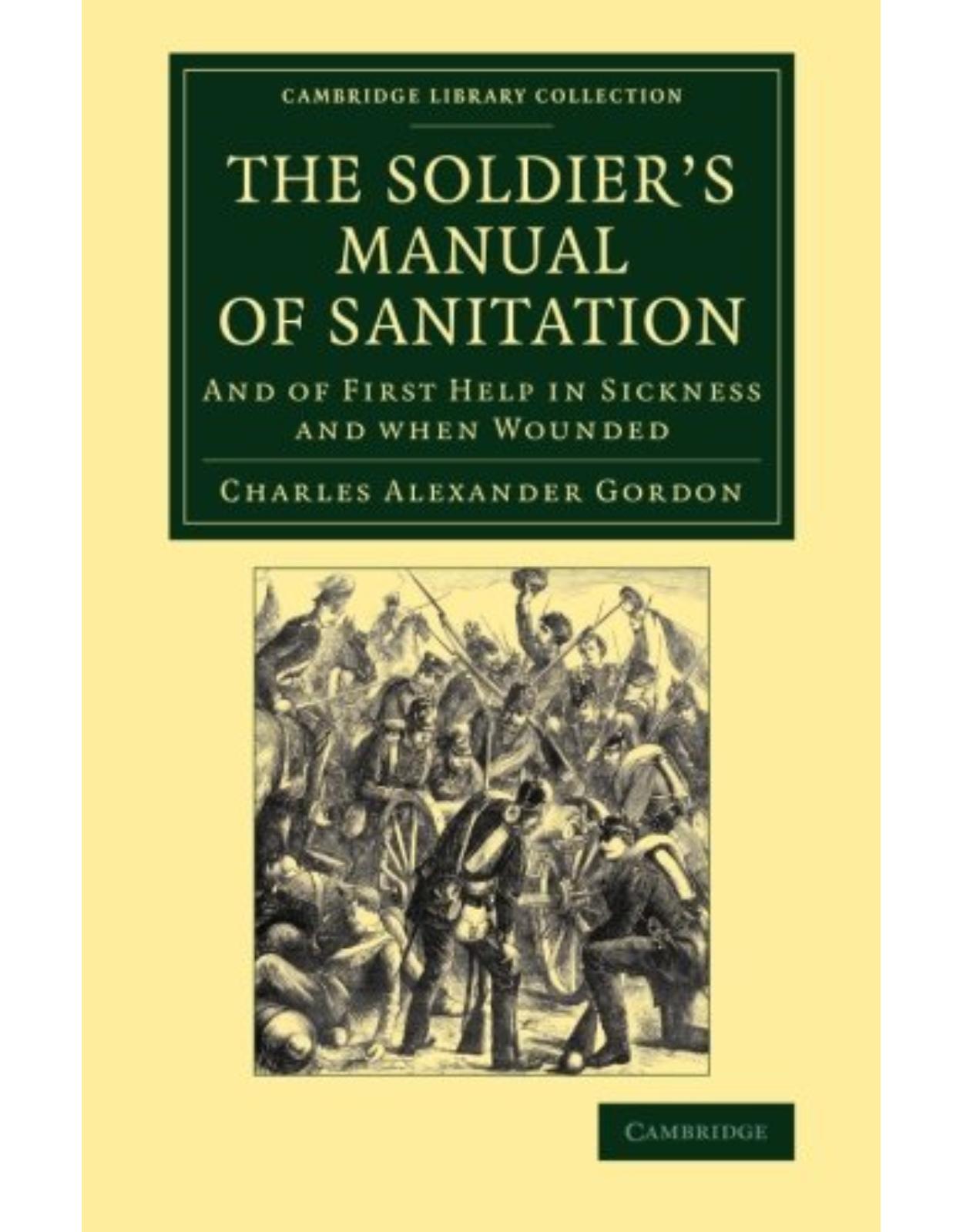 The Soldier's Manual of Sanitation: And of First Help in Sickness and When Wounded (Cambridge Library Collection - History of Medicine)