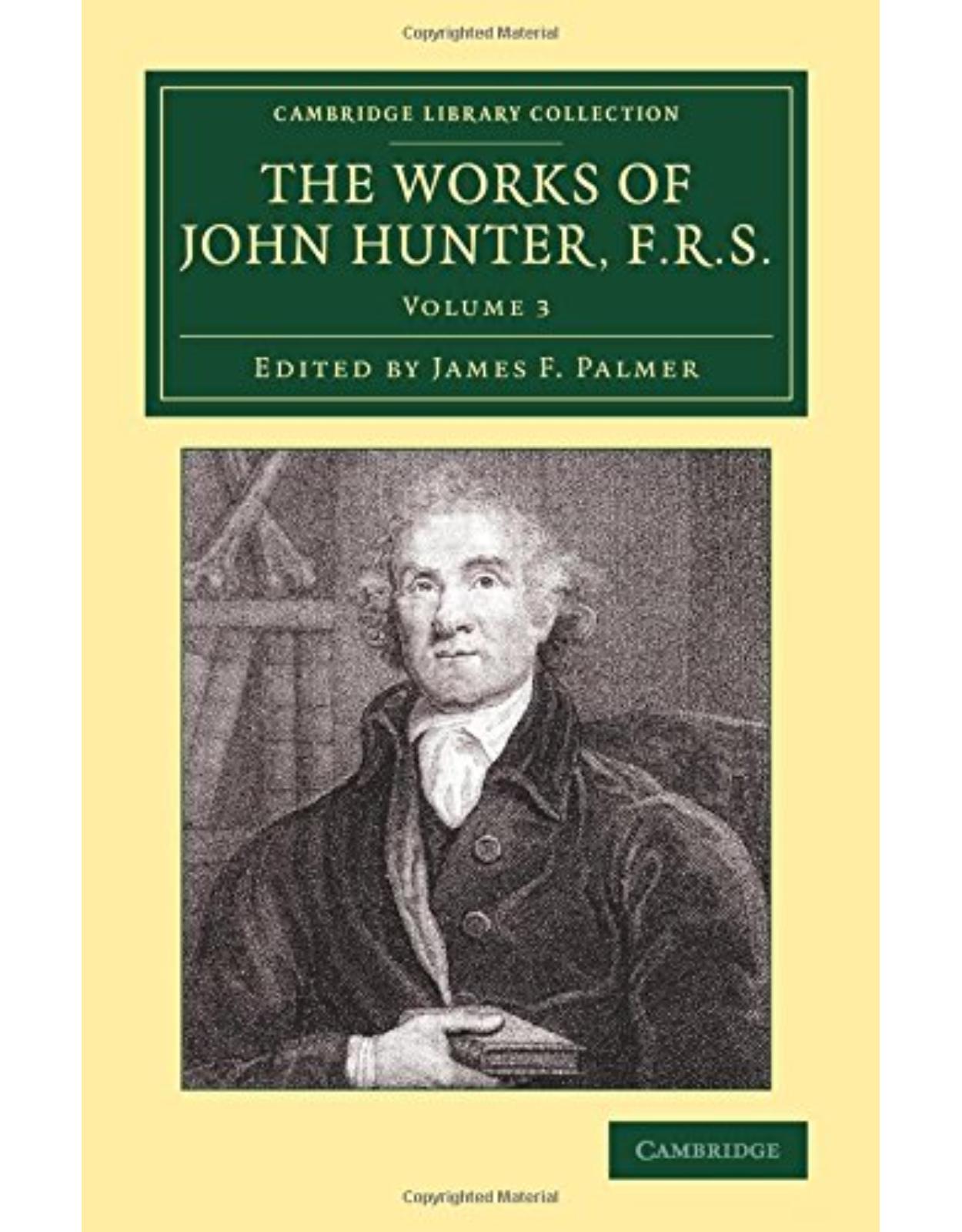 The Works of John Hunter, F.R.S. 4 Volume Set: The Works of John Hunter, F.R.S.: With Notes: Volume 3 (Cambridge Library Collection - History of Medicine)