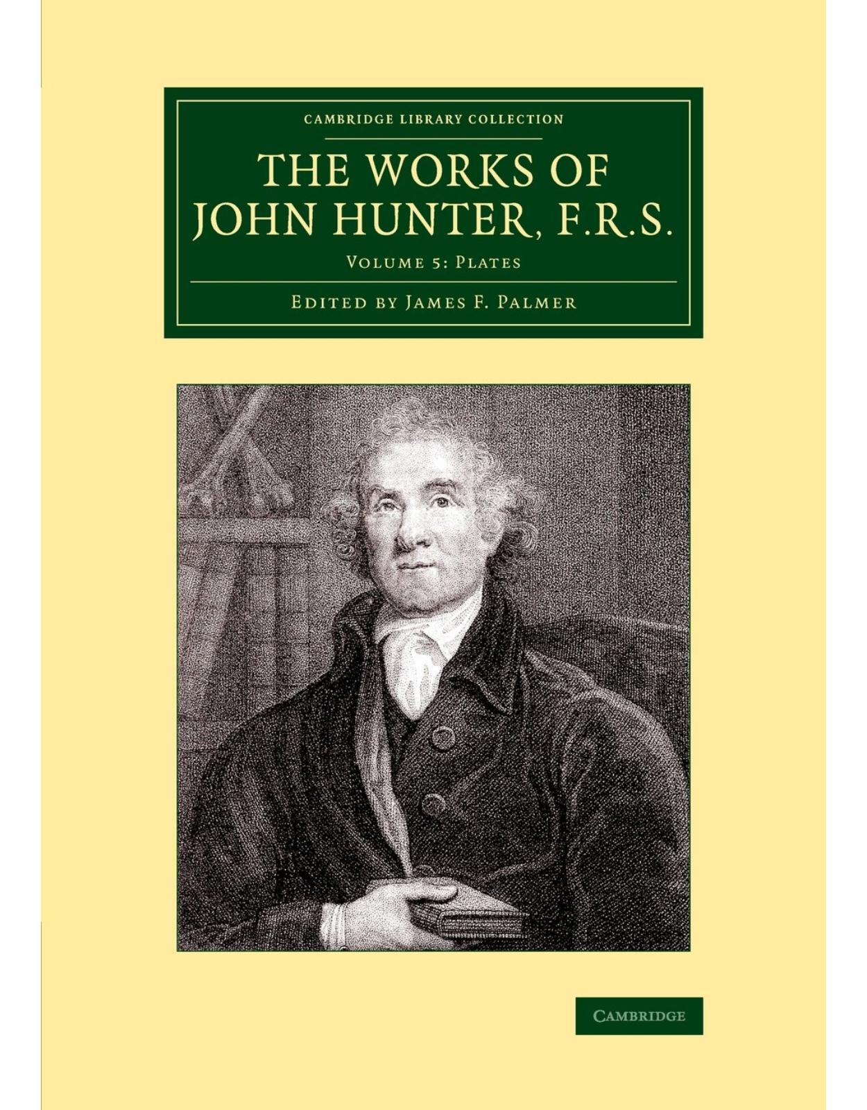 The Works of John Hunter, F.R.S.: Volume 5, Plates: With Notes (Cambridge Library Collection - History of Medicine)