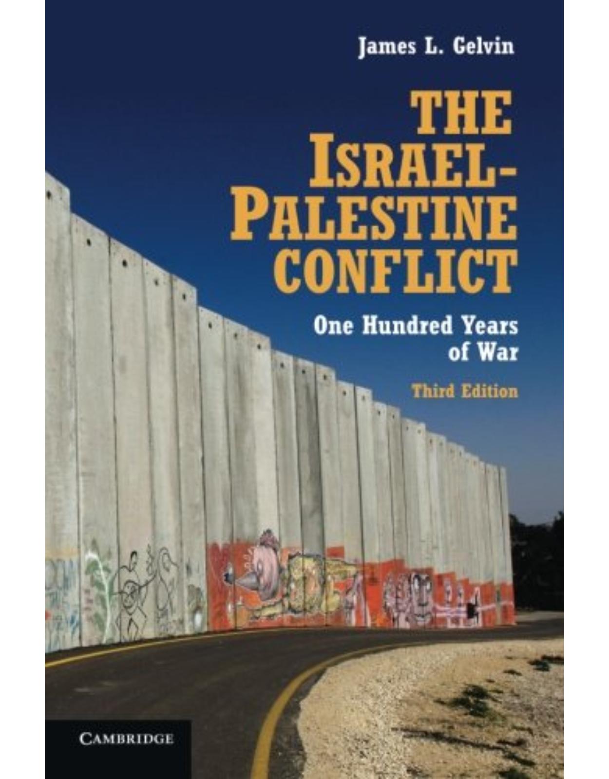 The Israel-Palestine Conflict: One Hundred Years of War