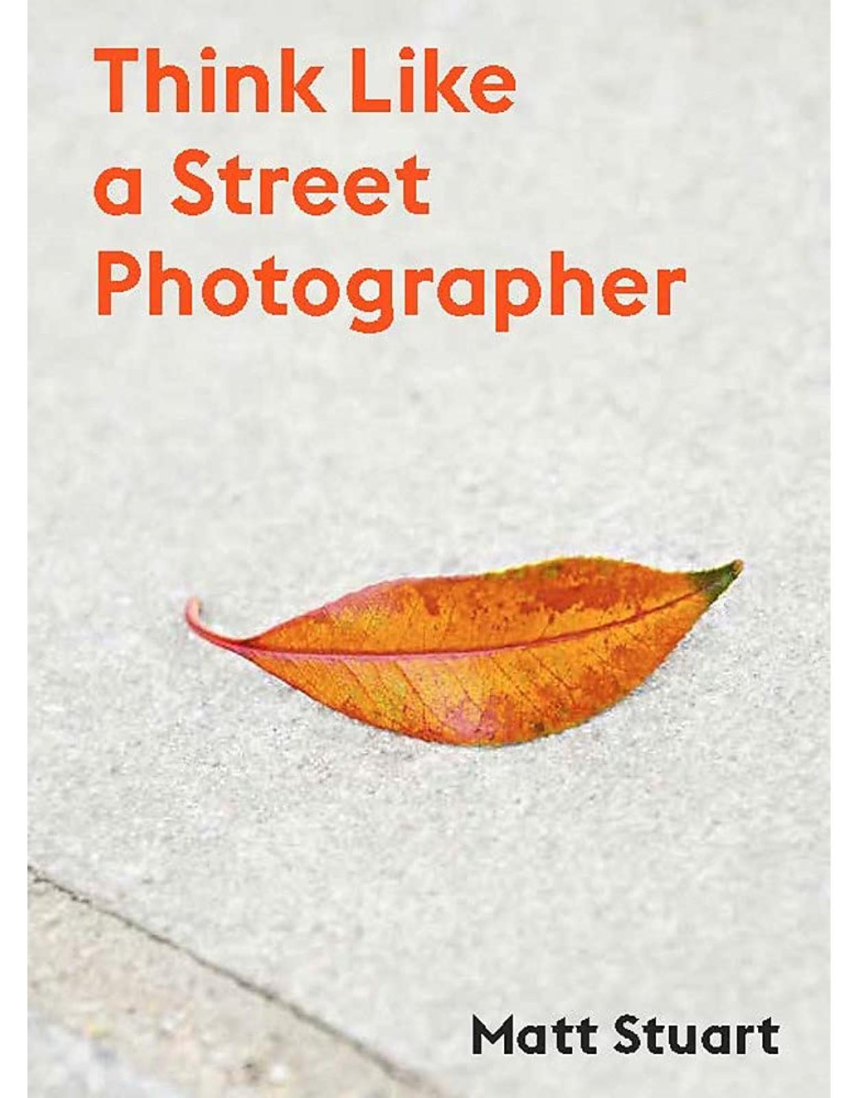 Think Like a Street Photographer: How to Think Like a Street Photographer