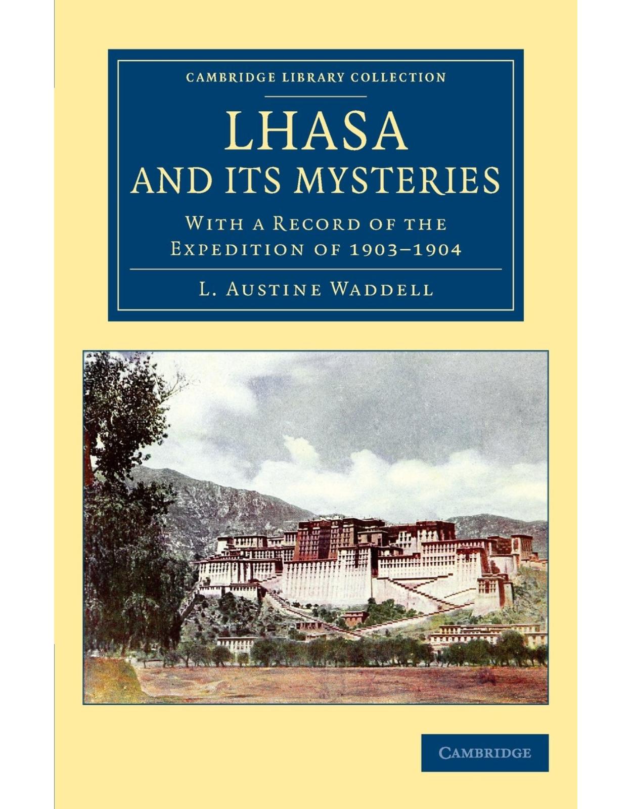 Lhasa and its Mysteries: With a Record of the Expedition of 1903-1904 (Cambridge Library Collection - Travel and Exploration in Asia) 