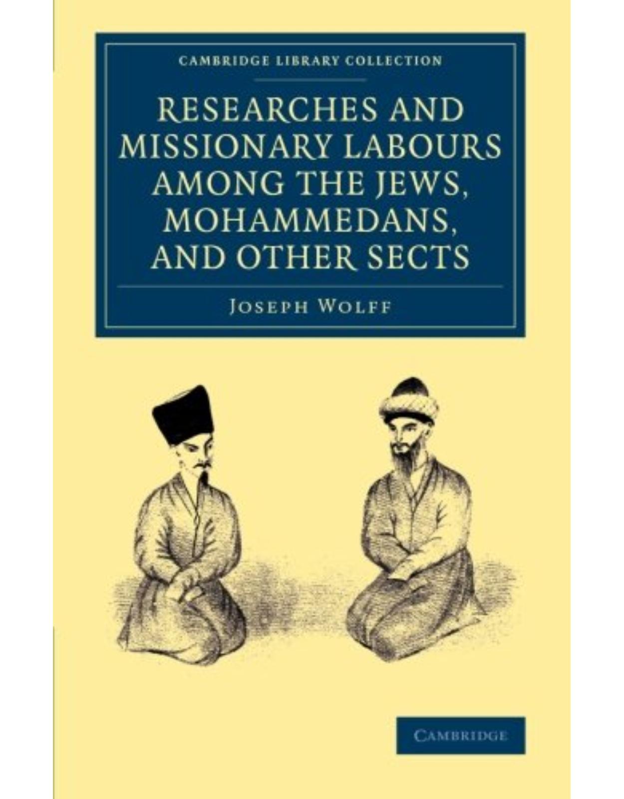 Researches and Missionary Labours among the Jews, Mohammedans, and Other Sects (Cambridge Library Collection - South Asian History)