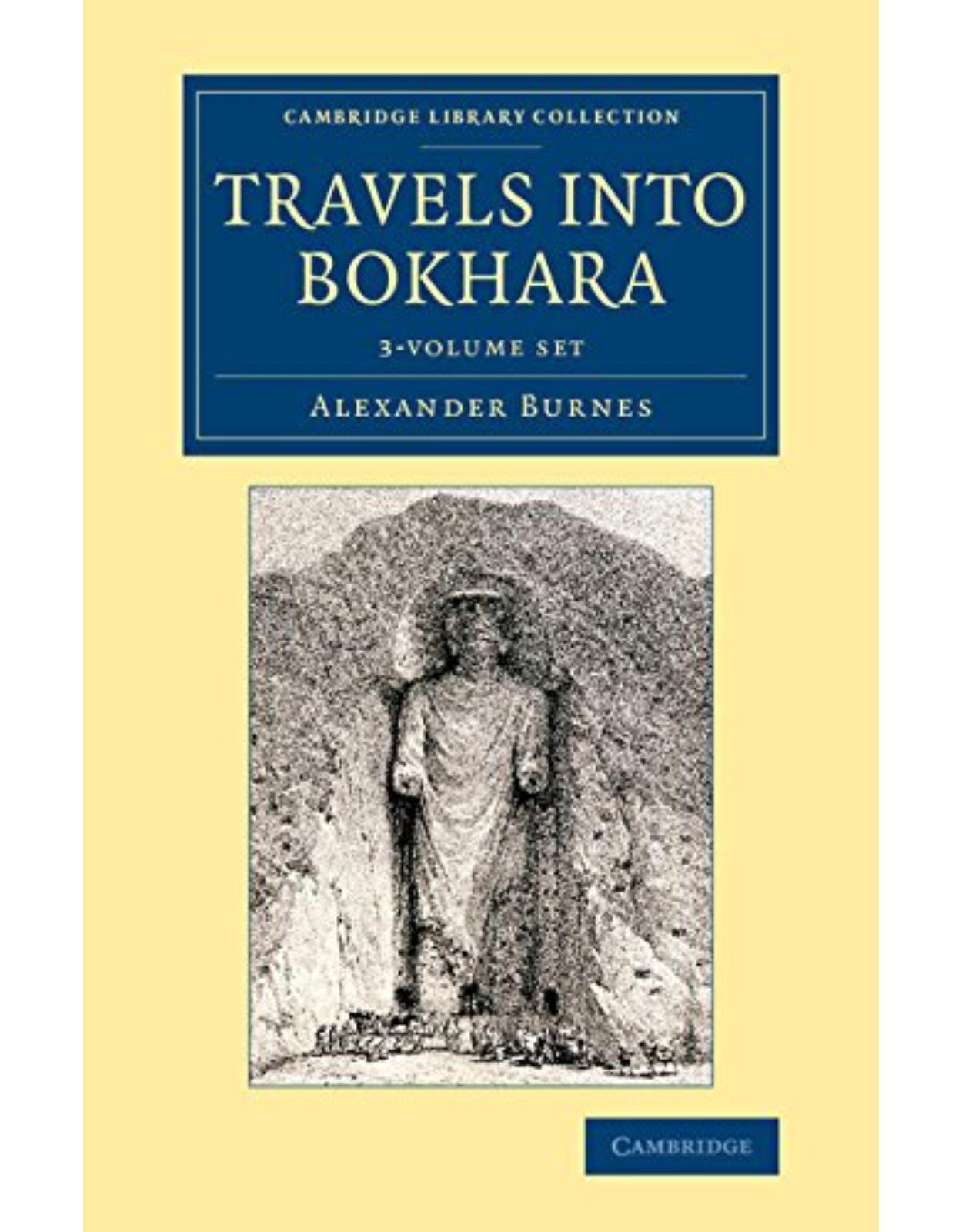 Travels into Bokhara 3 Volume Set: Being the Account of a Journey from India to Cabool, Tartary and Persia; Also, Narrative of a Voyage on the Indus, ... - British and Irish History, 19th Century)