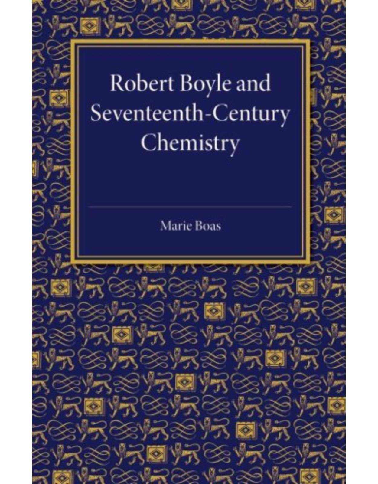 Robert Boyle and Seventeenth-Century Chemistry