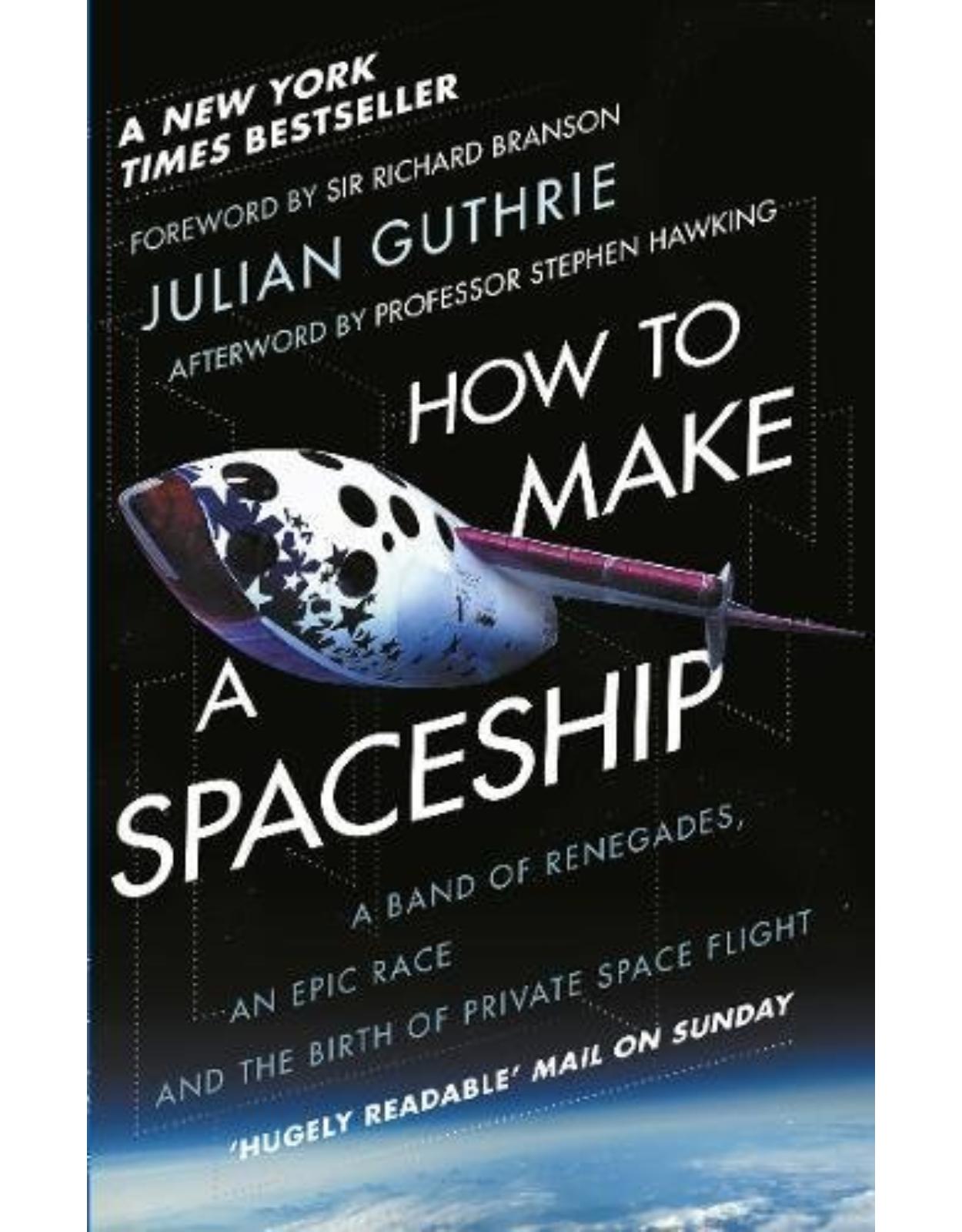 How to Make a Spaceship: A Band of Renegades, an Epic Race and the Birth of Private Space Flight