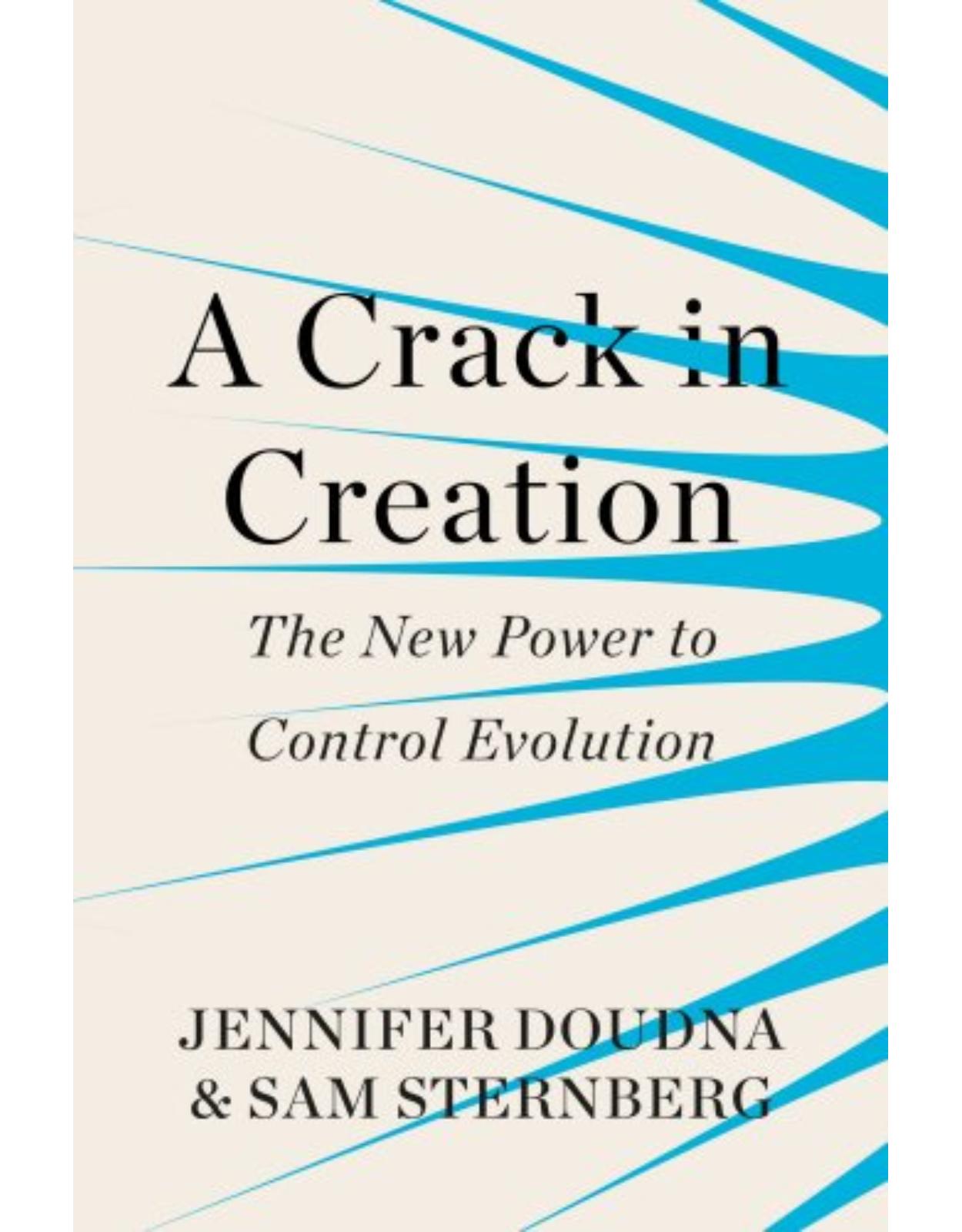 A Crack in Creation: The New Power to Control Evolution