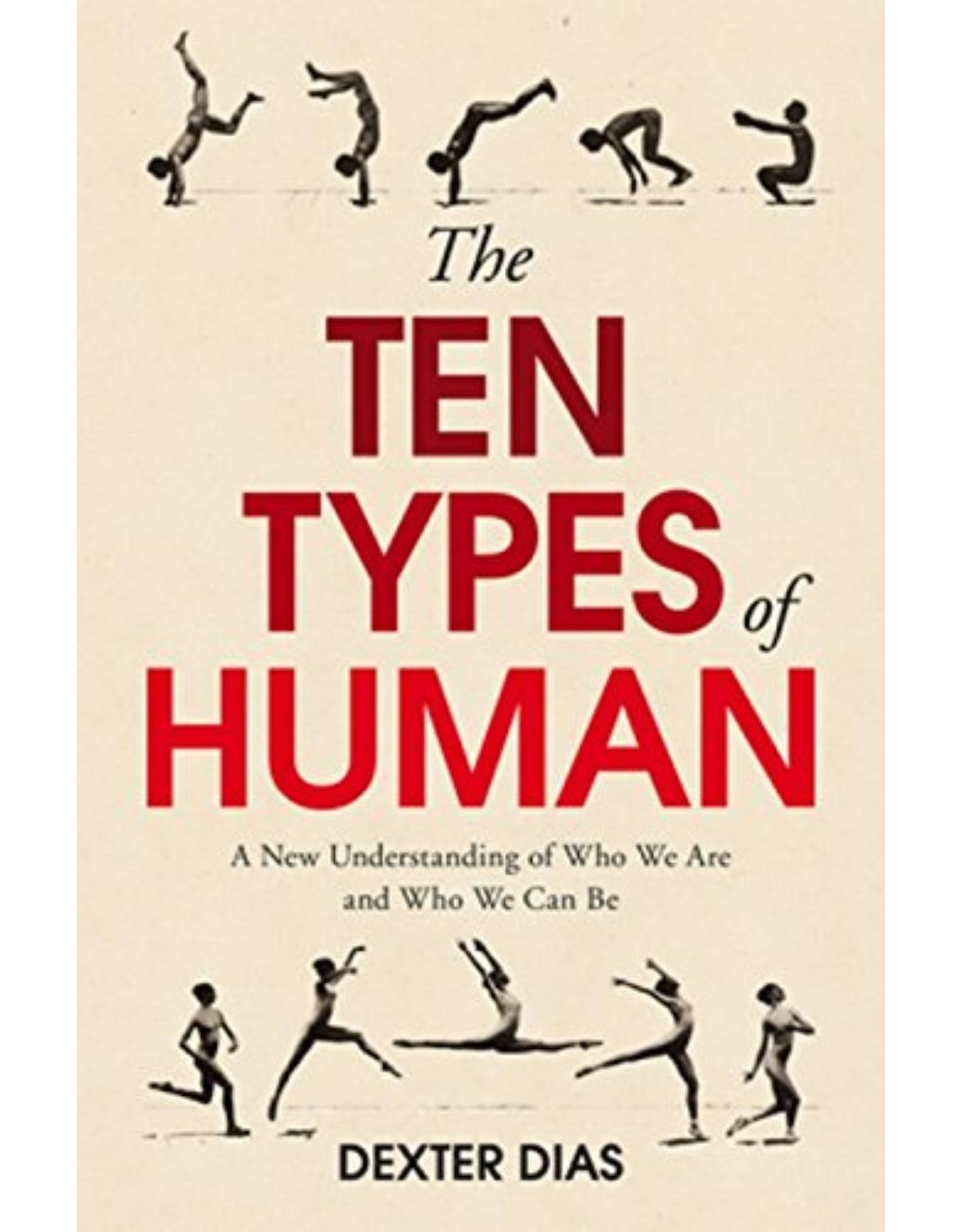 The Ten Types of Human: A New Understanding of Who We Are, and Who We Can Be