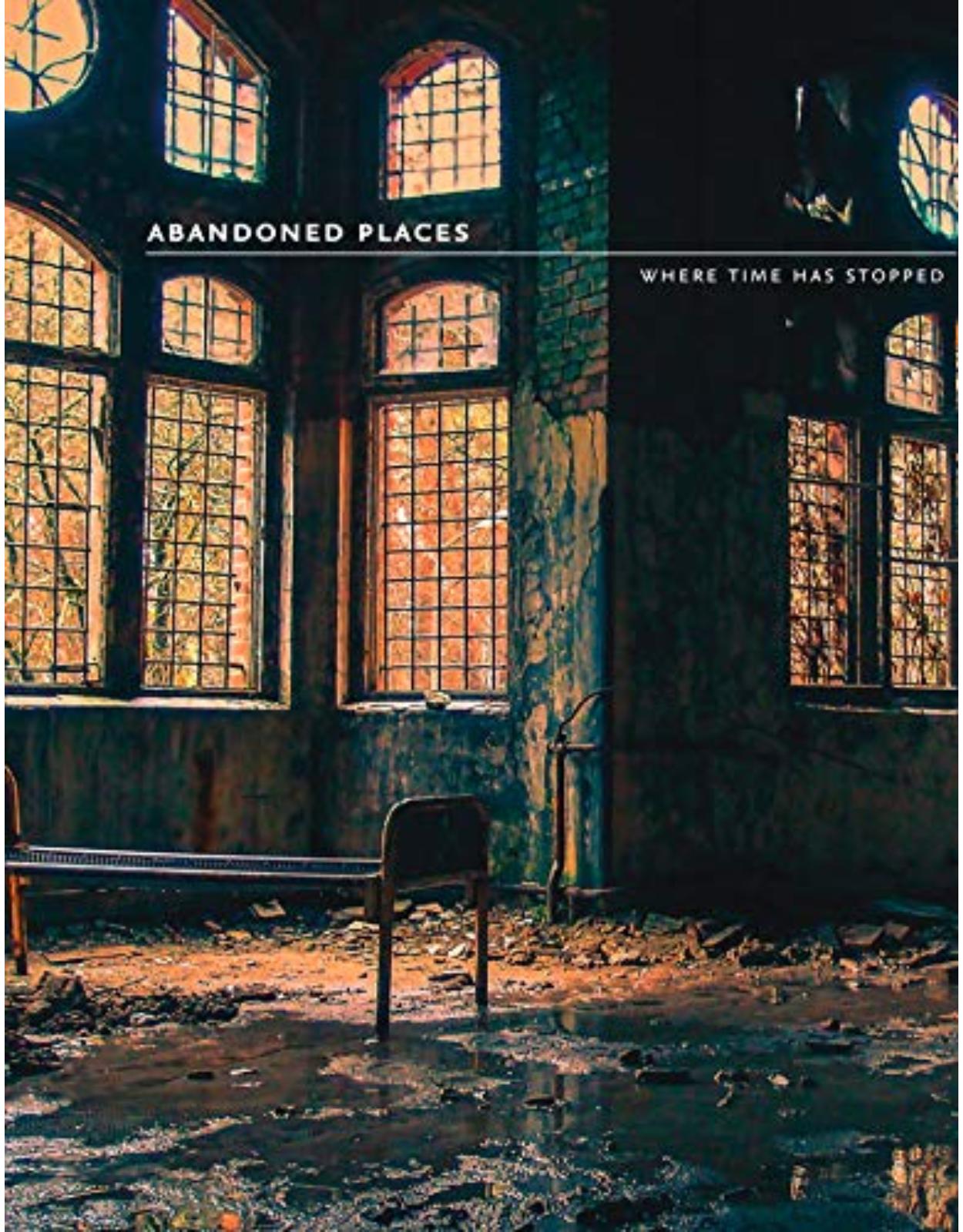 Abandoned Places: Where time has stopped: Where Time Stopped