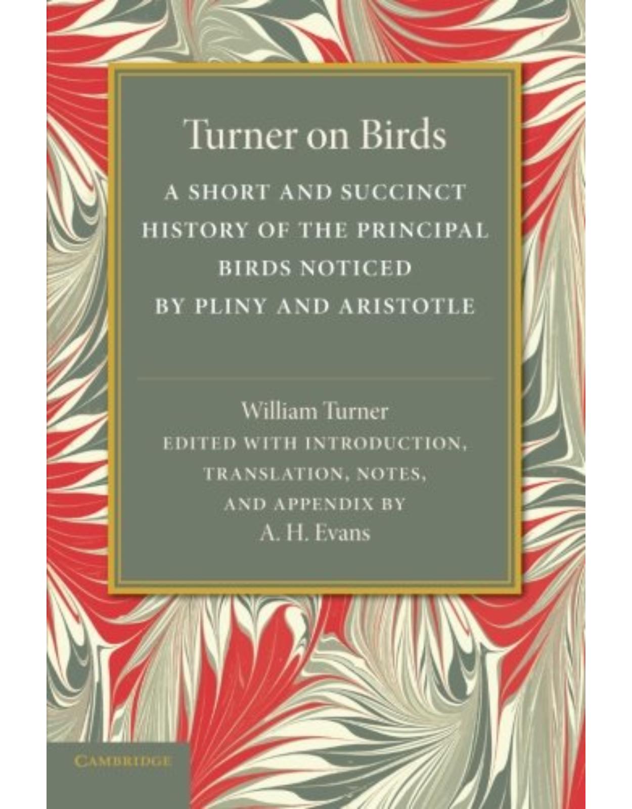 Turner on Birds: A Short and Succinct History of the Principal Birds Noticed by Pliny and Aristotle