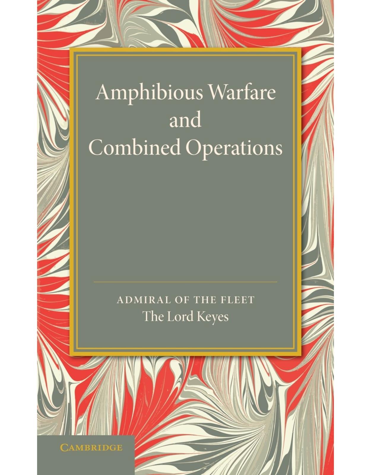 Amphibious Warfare and Combined Operations: Lees Knowles Lectures, 1943