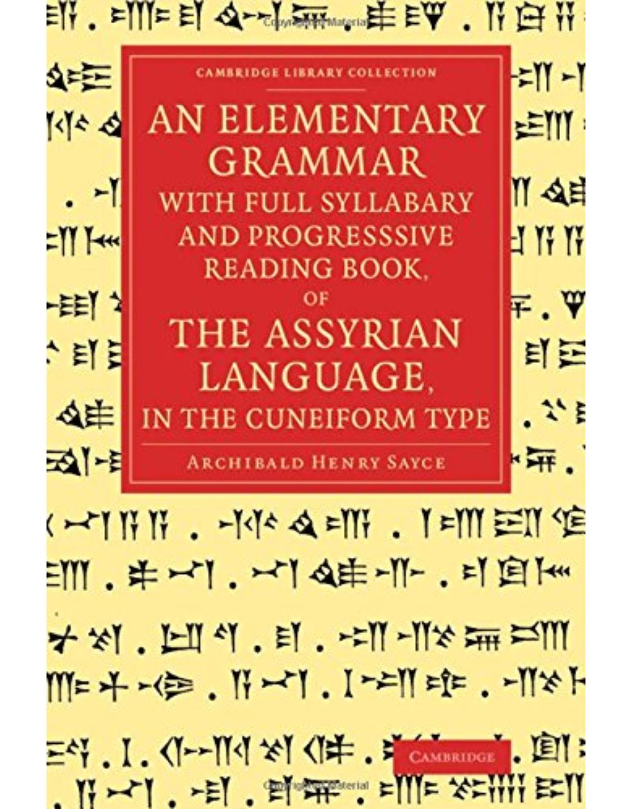 An Elementary Grammar with Full Syllabary and Progresssive Reading Book, of the Assyrian Language, in the Cuneiform Type (Cambridge Library Collection - Linguistics) 