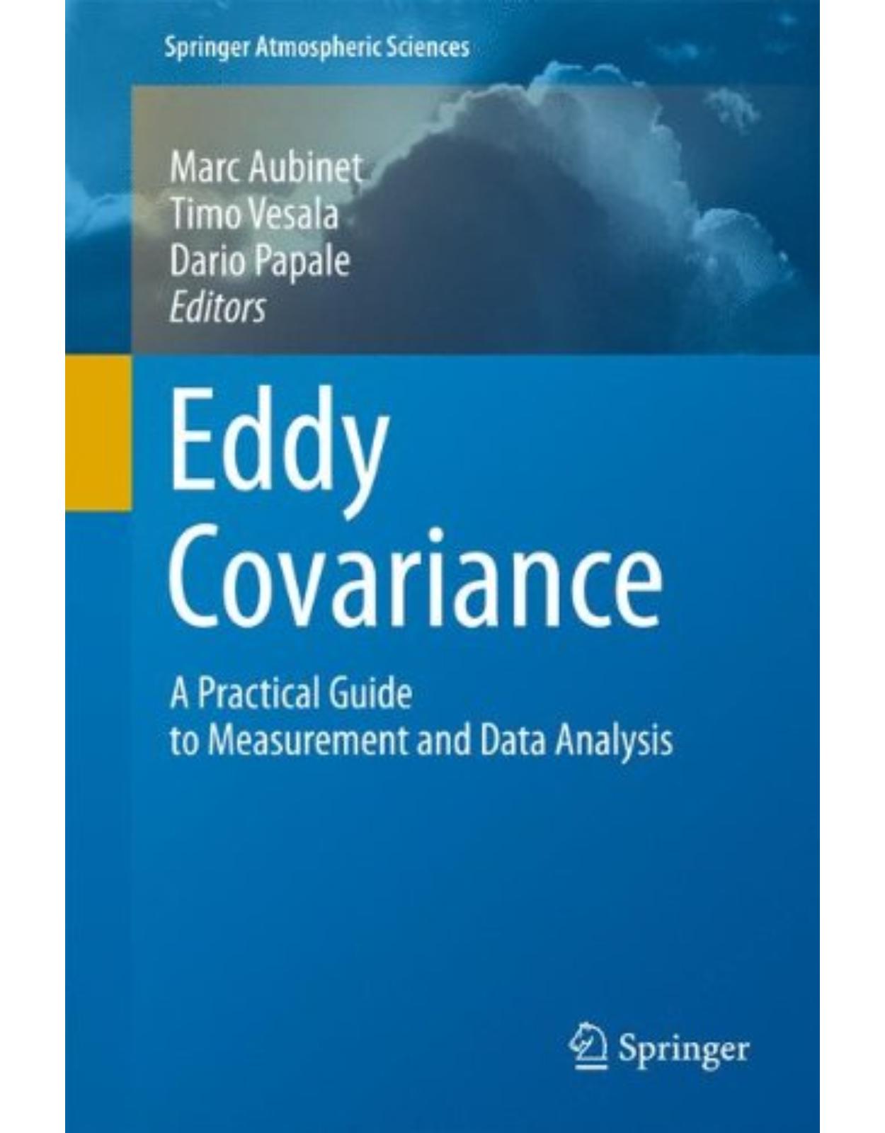 Eddy Covariance: A Practical Guide to Measurement and Data Analysis (Springer Atmospheric Sciences)