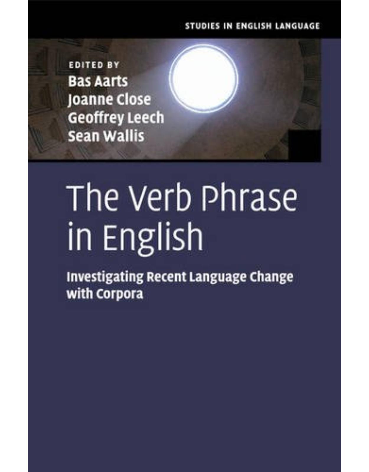 The Verb Phrase in English: Investigating Recent Language Change with Corpora (Studies in English Language) 