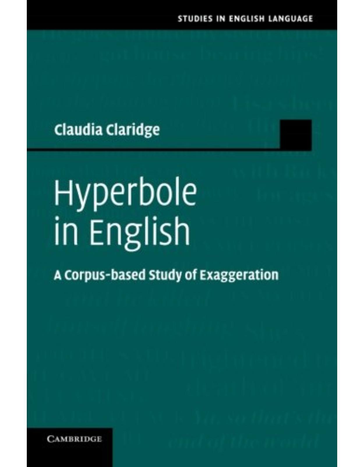 Hyperbole in English: A Corpus-based Study of Exaggeration (Studies in English Language)