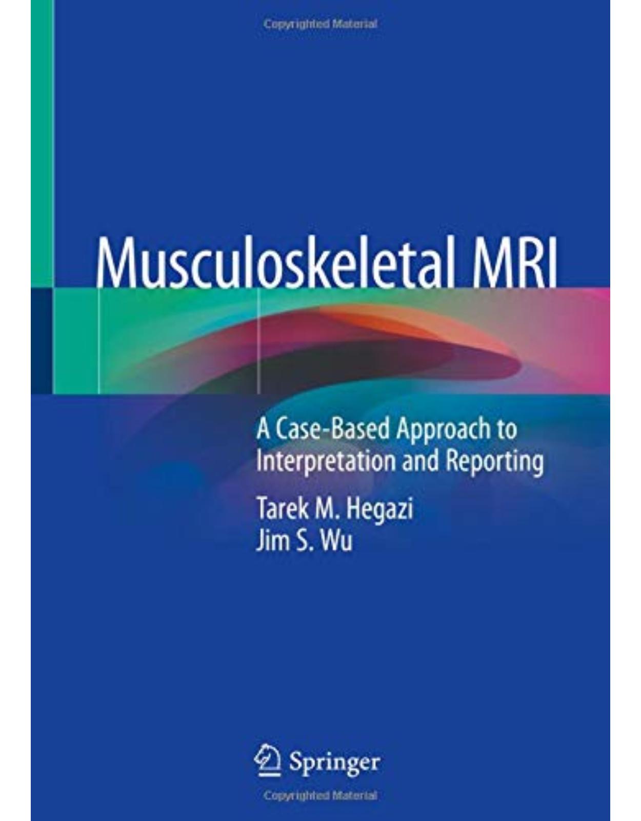 Musculoskeletal MRI: A Case-Based Approach to Interpretation and Reporting