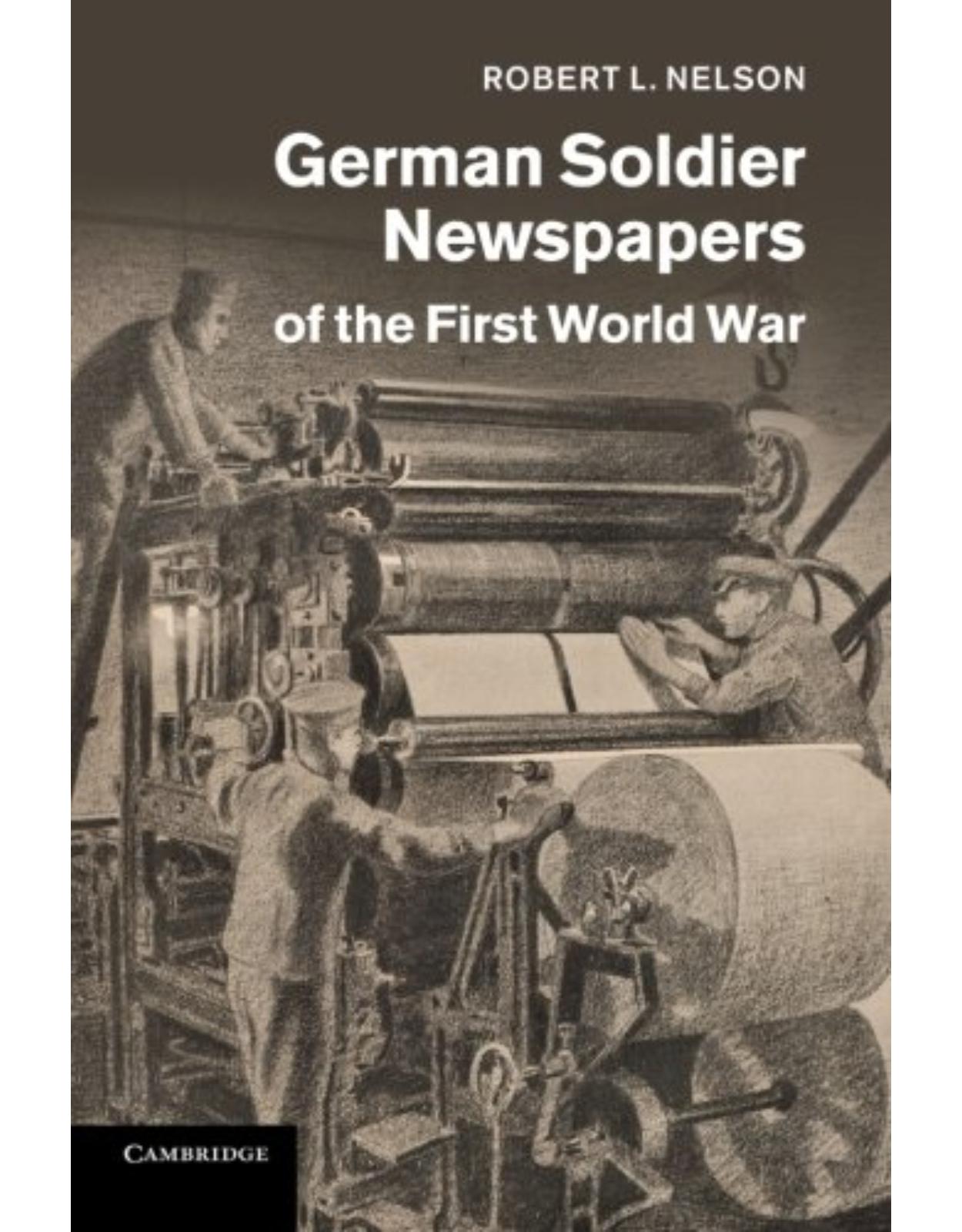 German Soldier Newspapers of the First World War (Studies in the Social and Cultural History of Modern Warfare)
