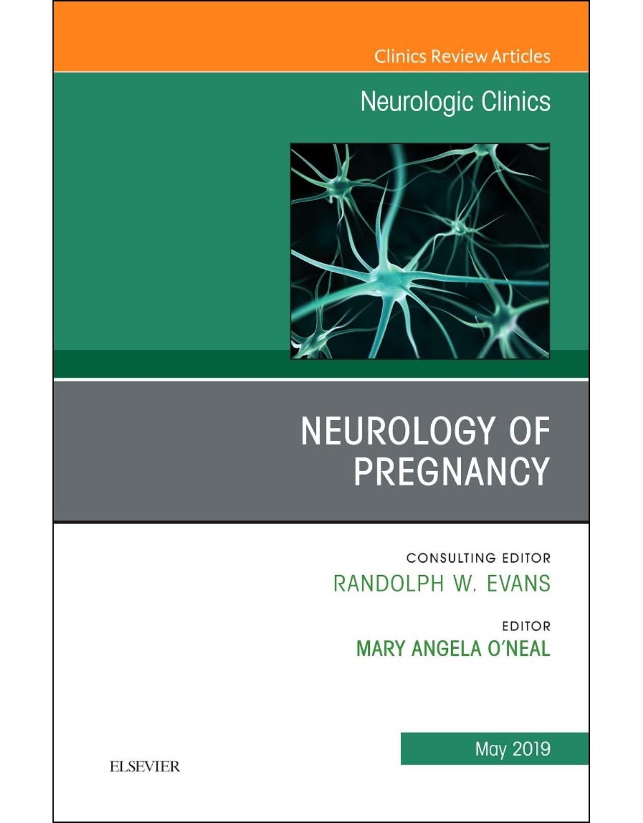 Neurology of Pregnancy, An Issue of Neurologic Clinics, Volume 37-1