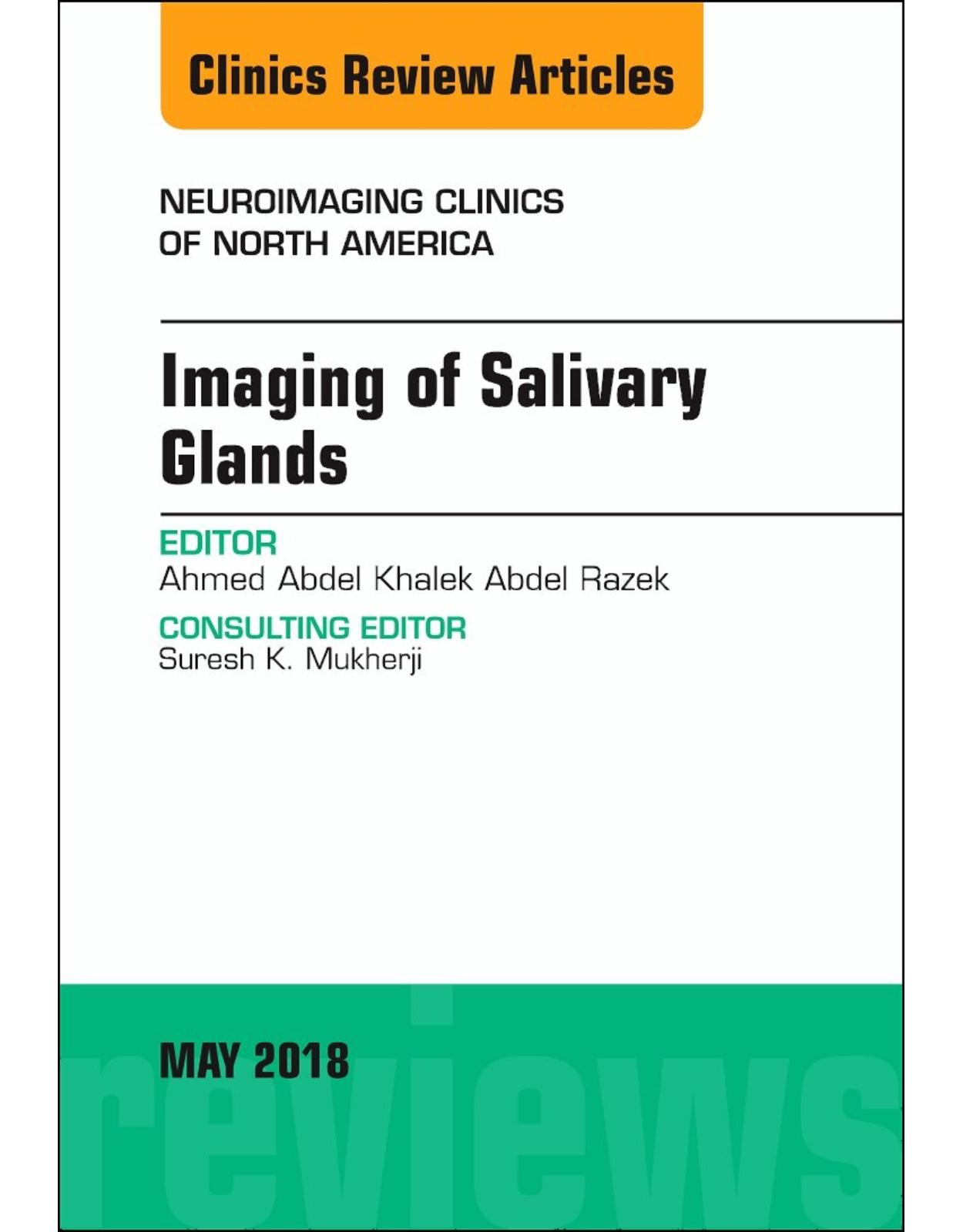 Imaging of Salivary Glands, An Issue of Neuroimaging Clinics of North America, Volume 28-2