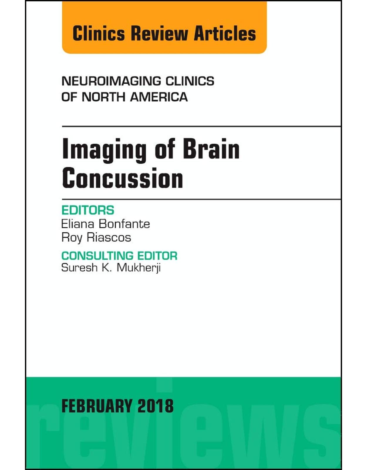 Imaging of Brain Concussion, An Issue of Neuroimaging Clinics of North America, Volume 28-1