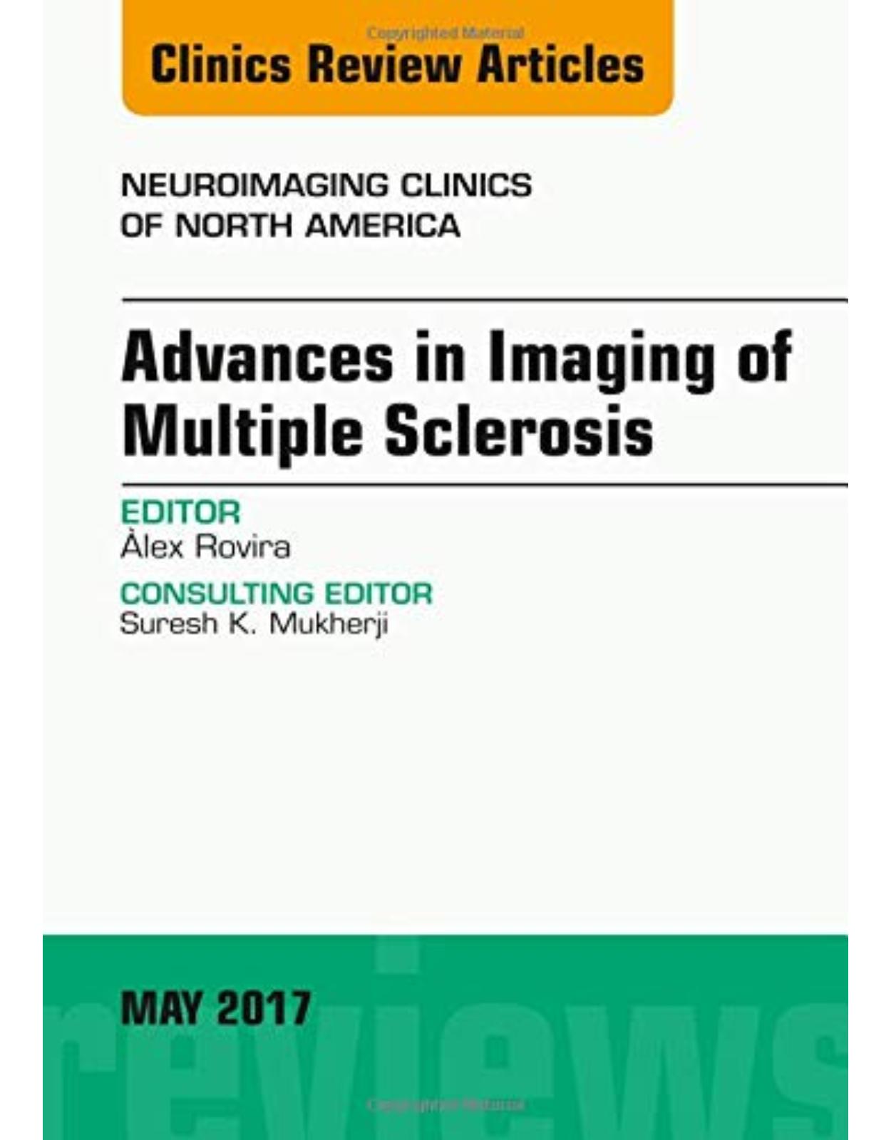 Advances in Imaging of Multiple Sclerosis, An Issue of Neuroimaging Clinics of North America, Volume 27-2