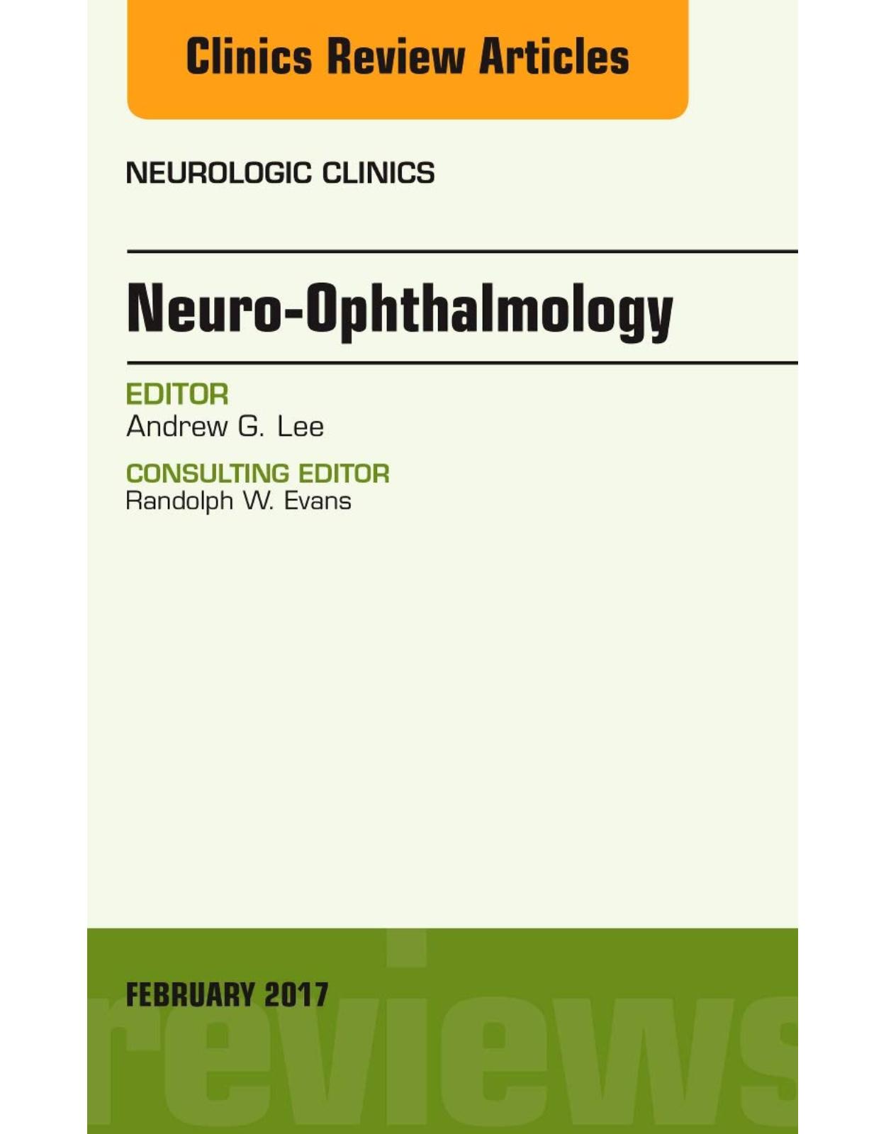 Neuro-Ophthalmology, An Issue of Neurologic Clinics, Volume 35-1