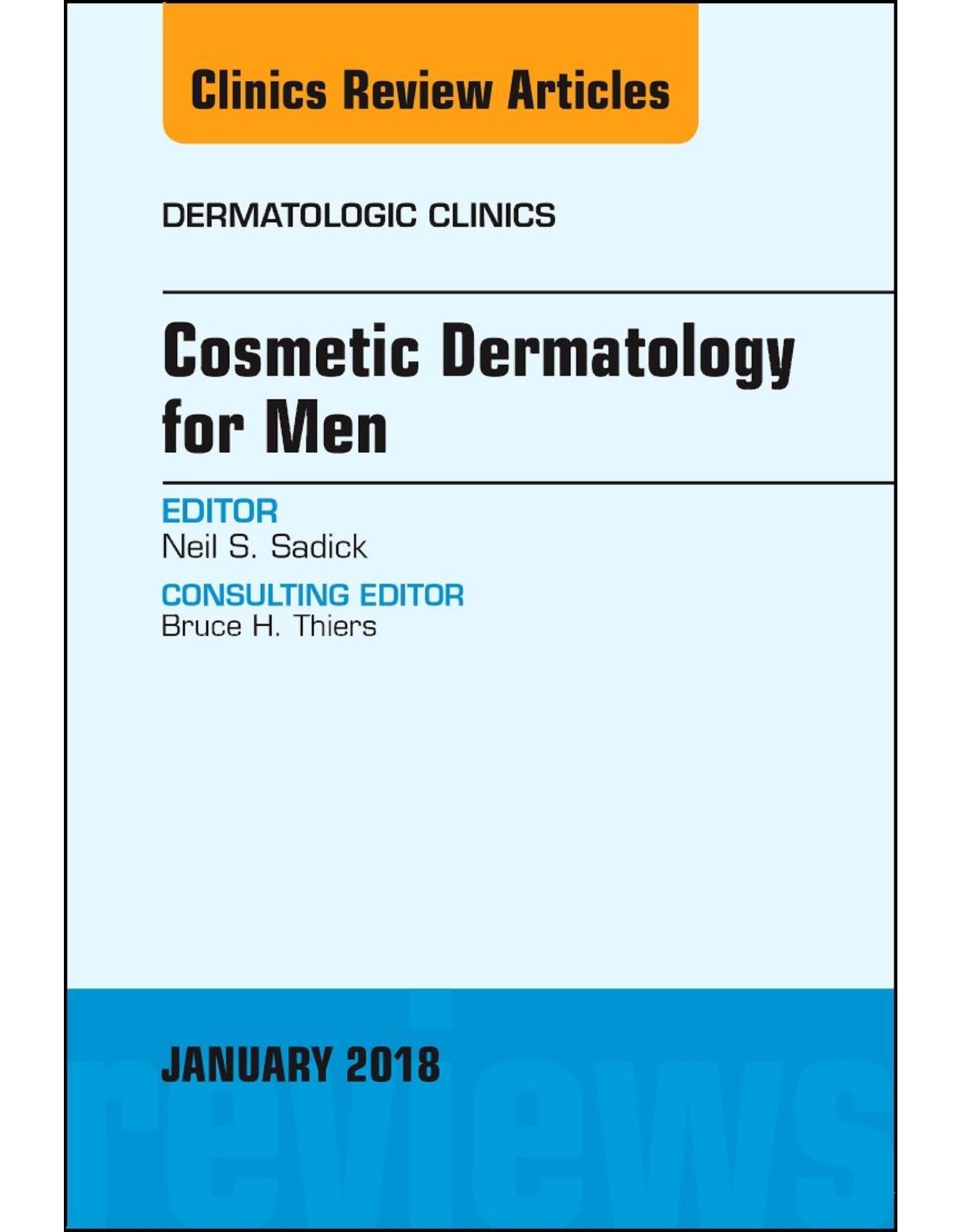 Cosmetic Dermatology for Men, An Issue of Dermatologic Clinics, Volume 36-1
