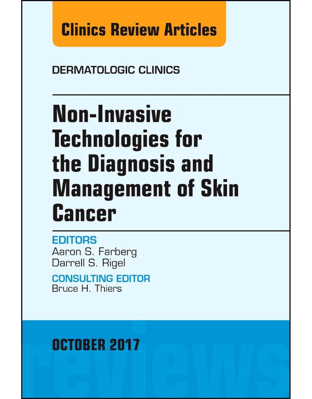 Non-Invasive Technologies for the Diagnosis and Management of Skin Cancer, An Issue of Dermatologic Clinics, Volume 35-4